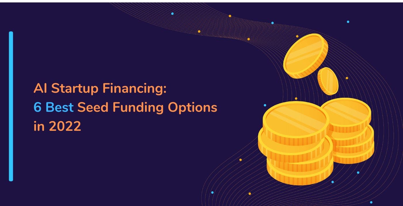 featured image - AI Startup Financing: 6 Best Seed Funding Options in 2022