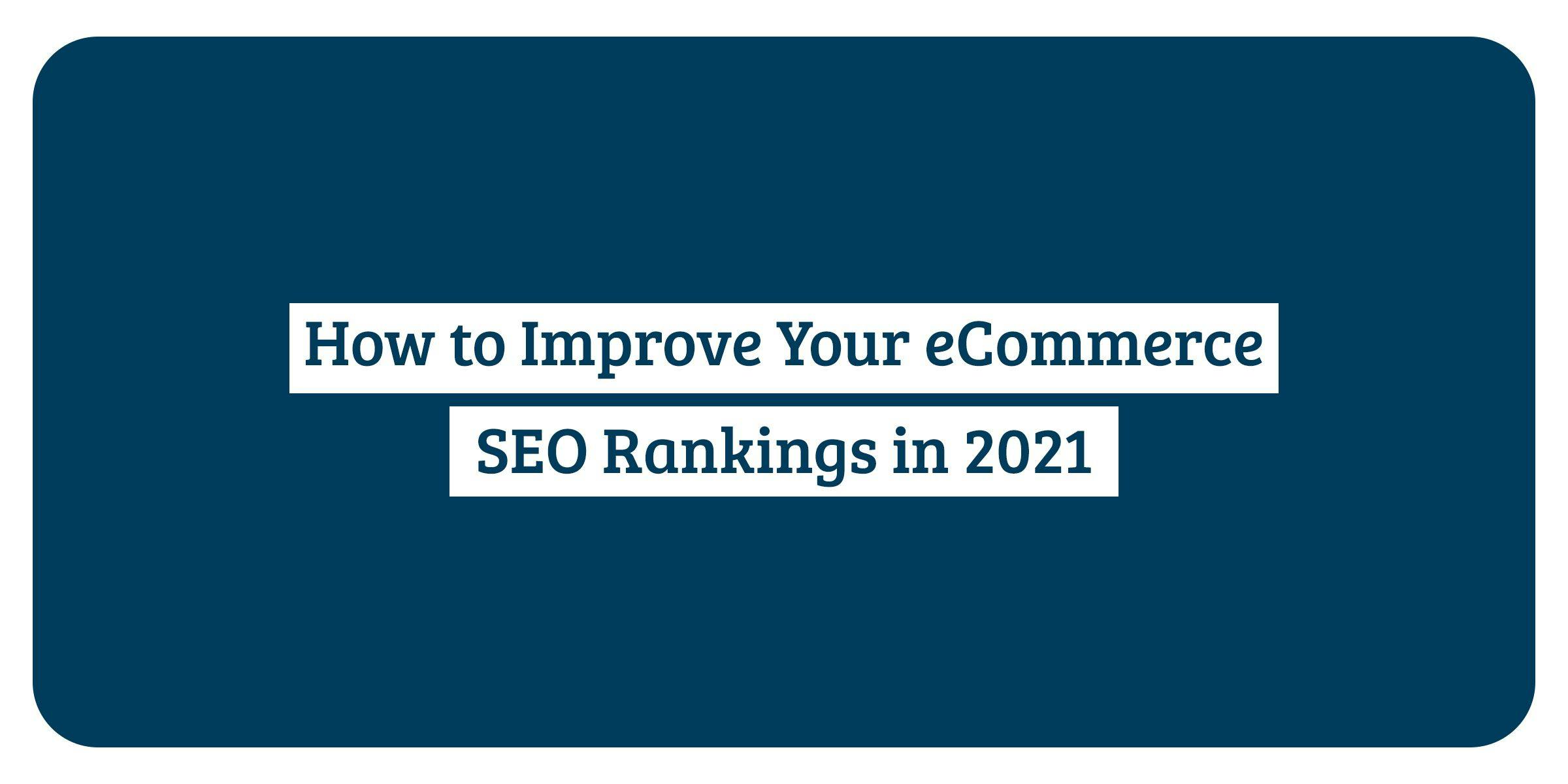 /how-to-improve-your-ecommerce-seo-rankings-in-2021-831233hq feature image
