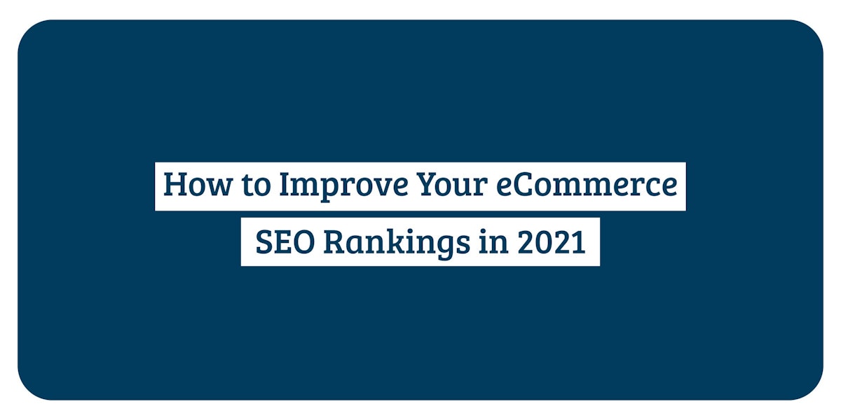 featured image - How to Improve Your eCommerce SEO Rankings in 2021