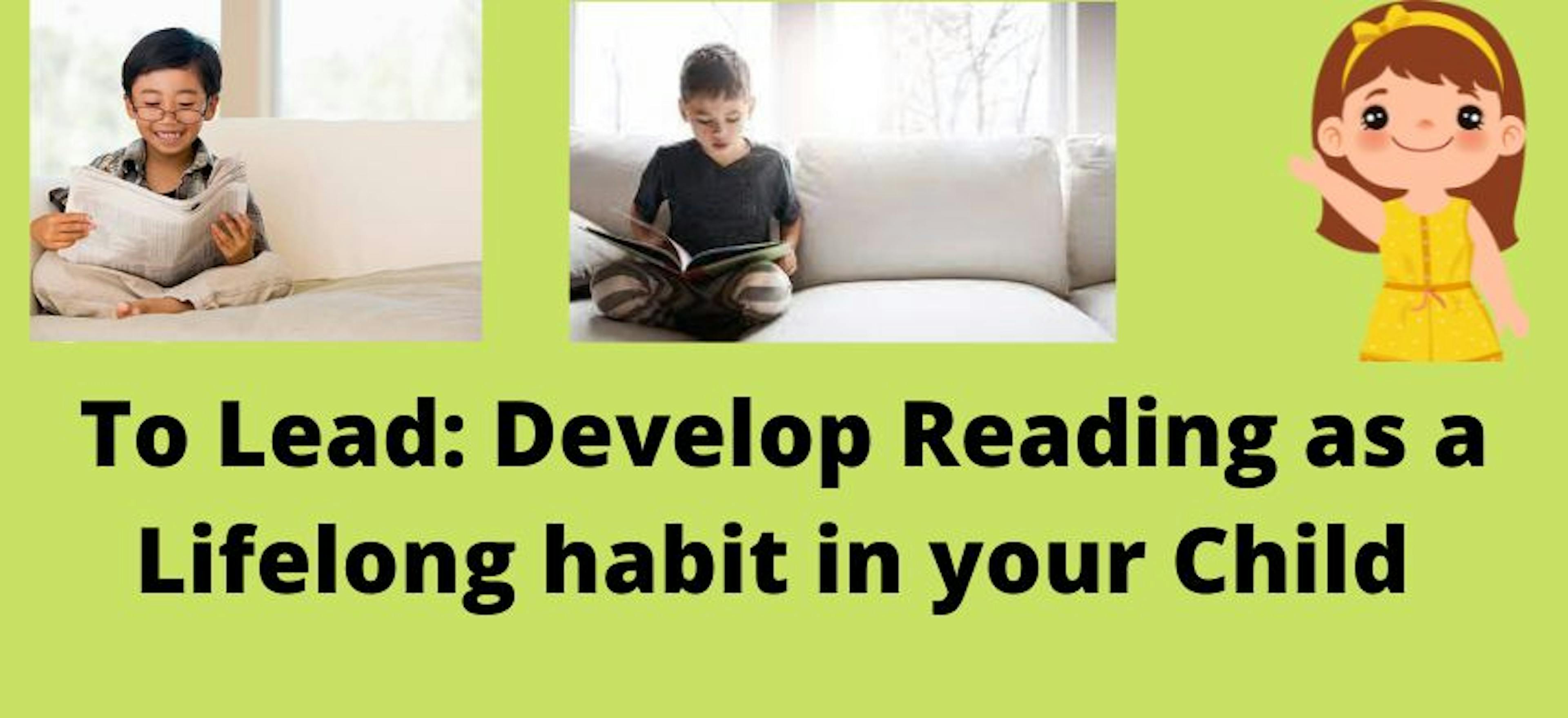 To Lead: Develop Reading as a Lifelong Habit in Your Child