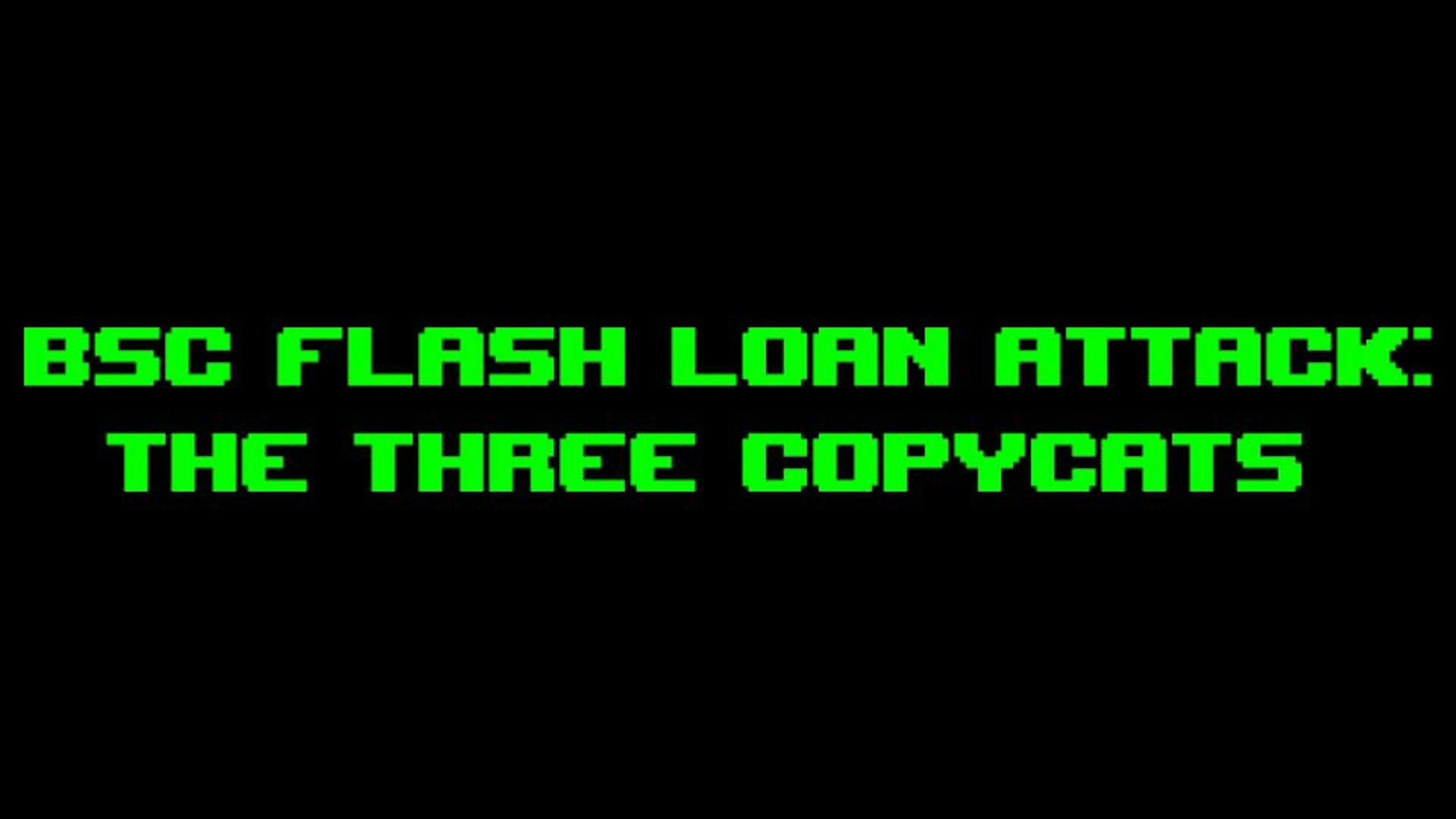 featured image - BSC Flash Loan Attacks Explained: The Untold Story of 3 Copycats