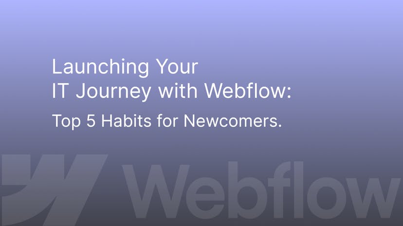 /lauch-your-it-journey-with-webflow-top-5-habits-for-webdev-newcomers feature image