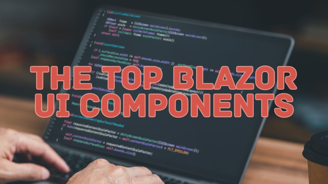 featured image - The Top Blazor UI Components: Everything You Need to Know