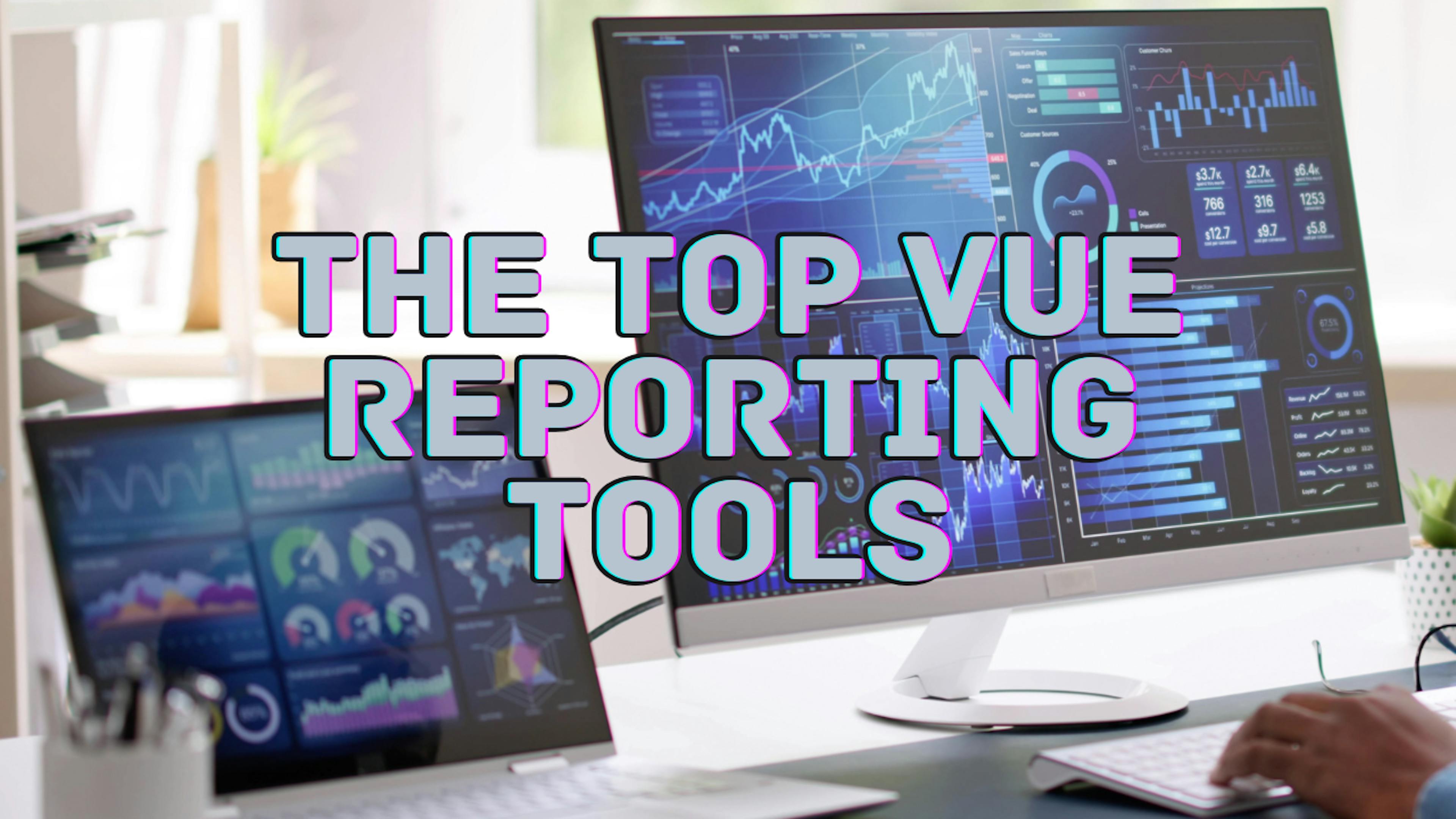 featured image - The Top Vue Reporting Tools