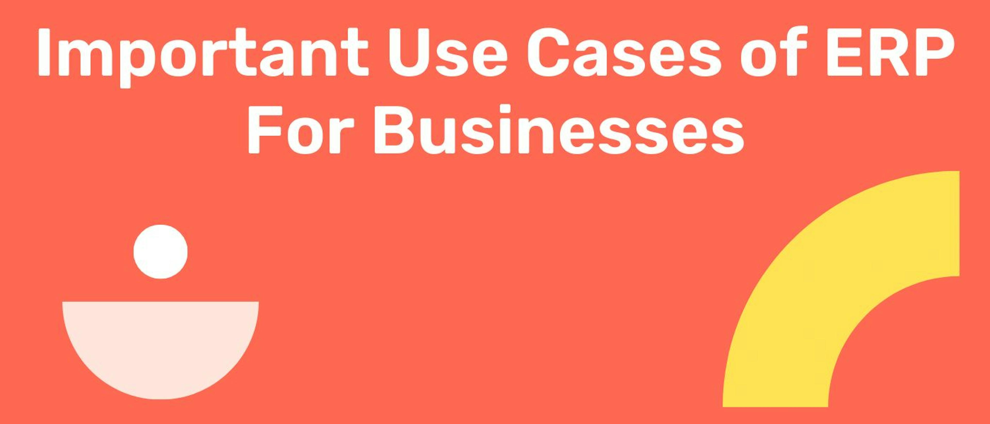 featured image - 10 Important Use Cases of ERP For Businesses