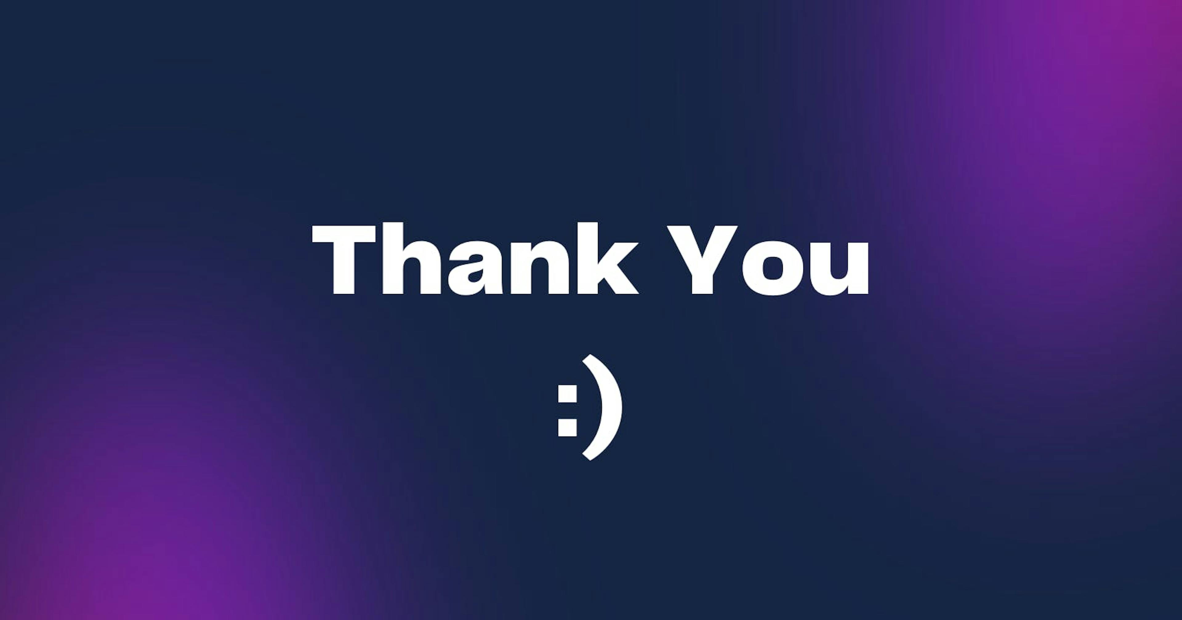 "Thank You :) text on a dark blue and purple gradient background."