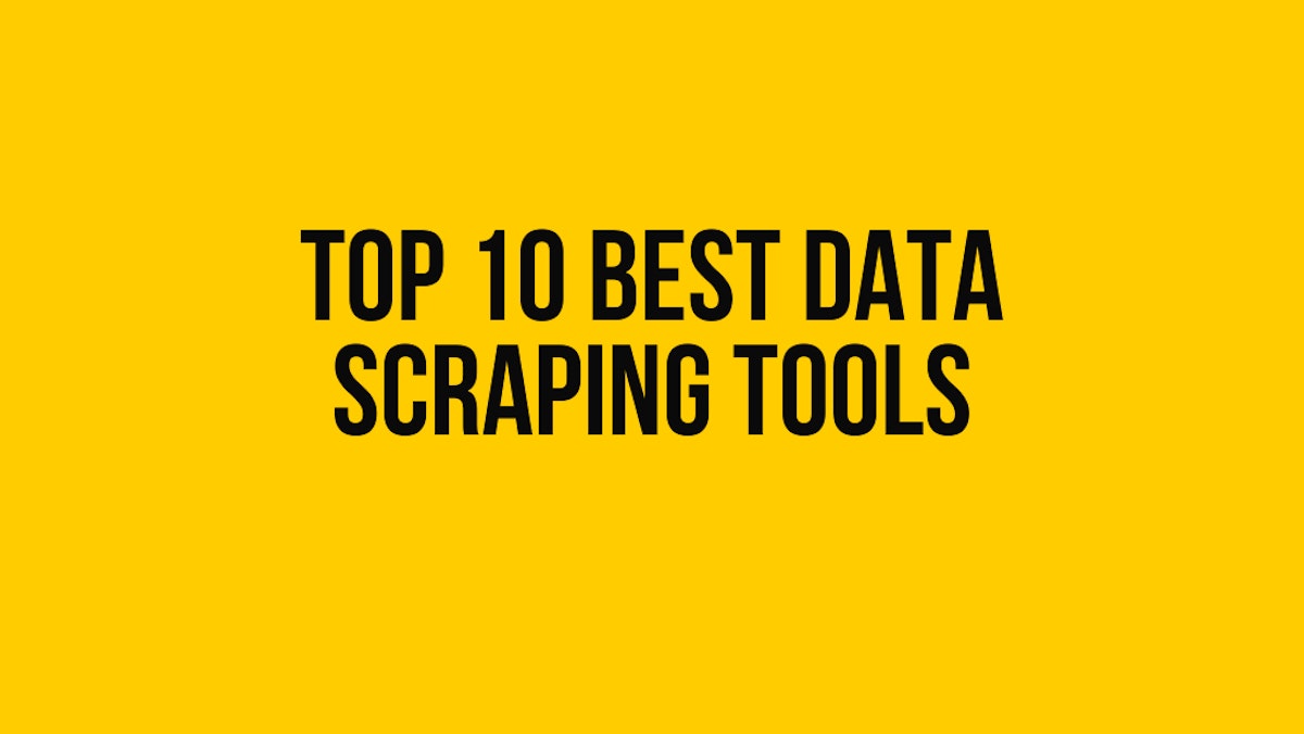 featured image - Top 10 Best Web Scraper And Data Scraping Tools