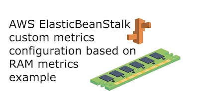 /aws-elasticbeanstalk-custom-metrics-configuration-based-on-ram-metrics-example feature image