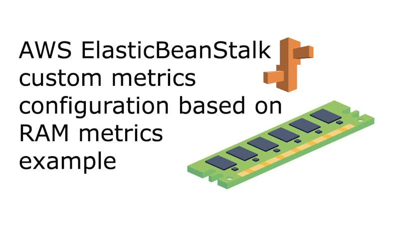 /aws-elasticbeanstalk-custom-metrics-configuration-based-on-ram-metrics-example feature image