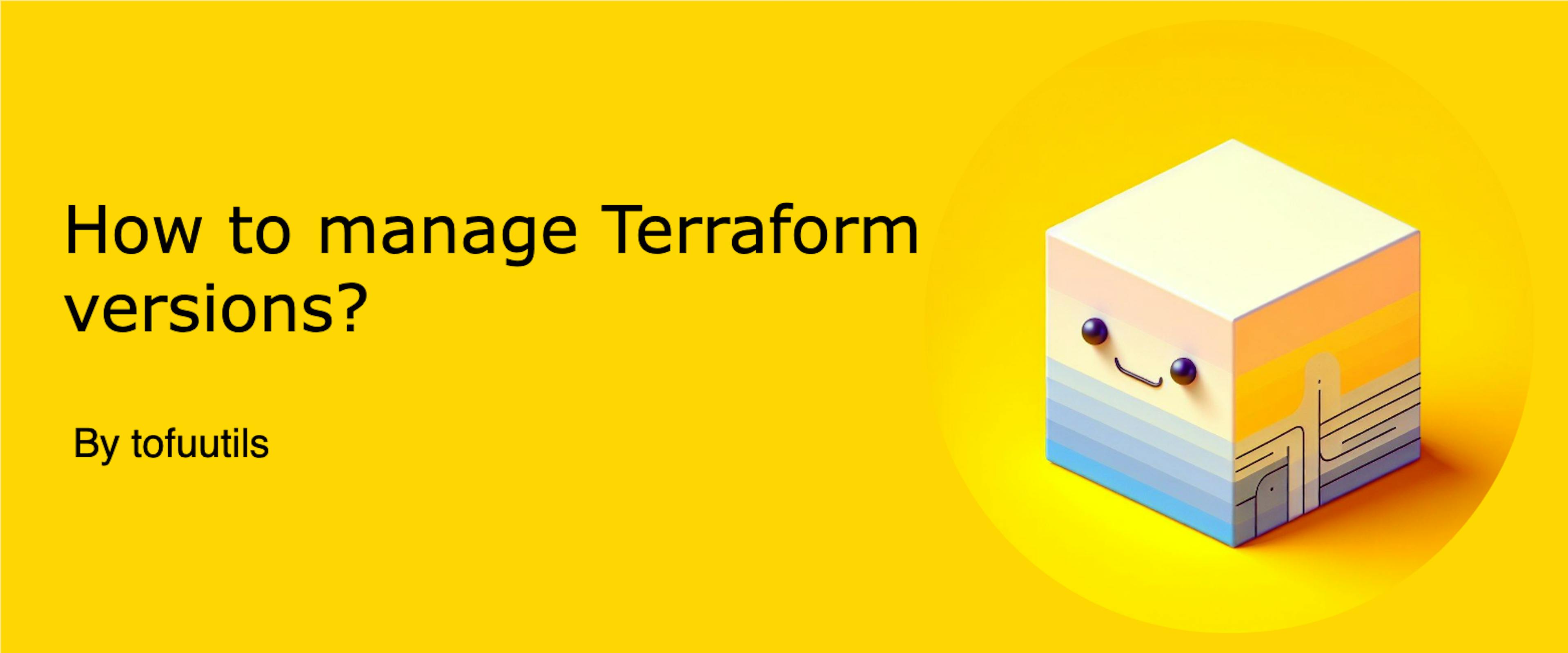 featured image - How to Manage Terraform Versions