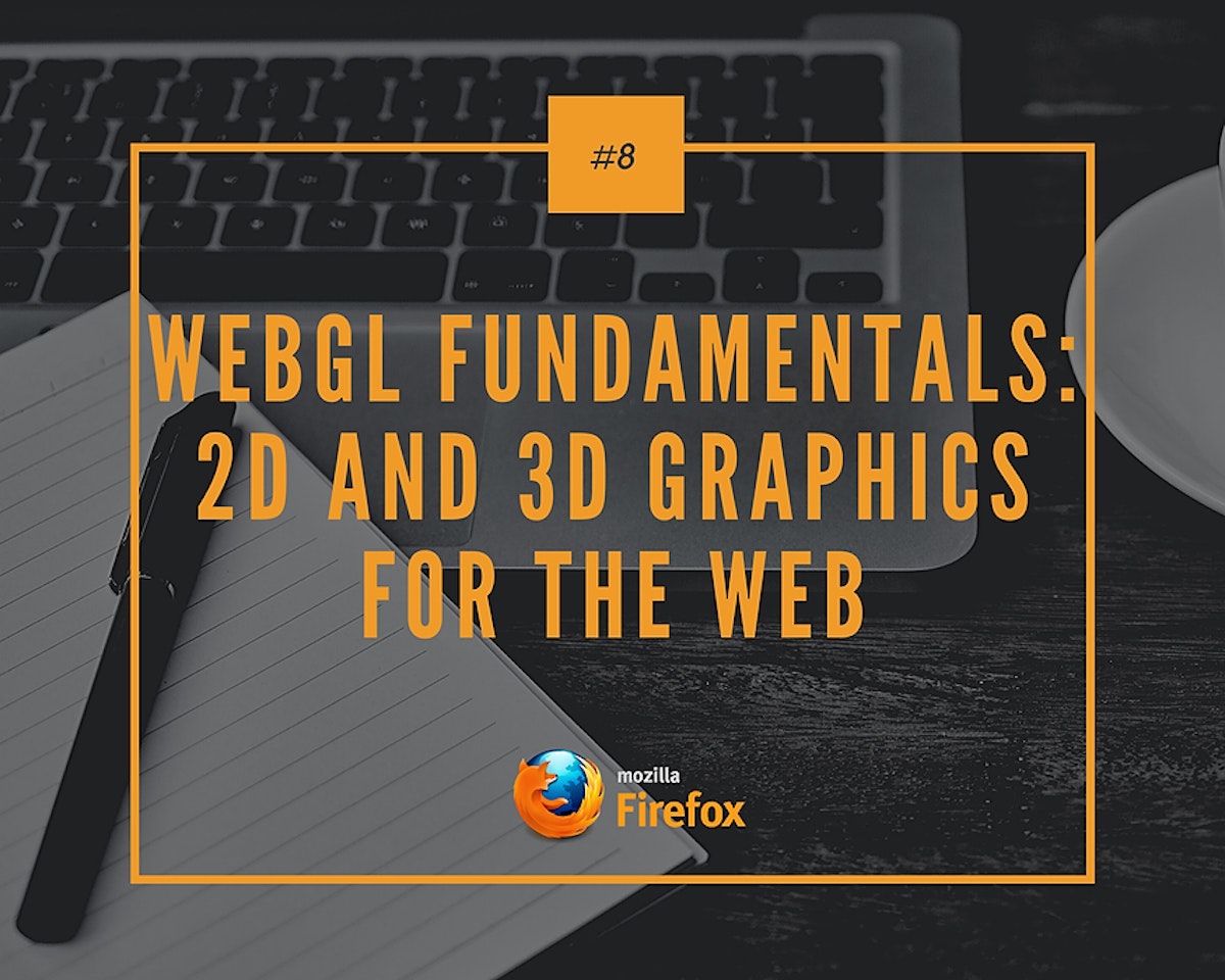 featured image - WebGL Fundamentals: 2D and 3D Graphics For The Web