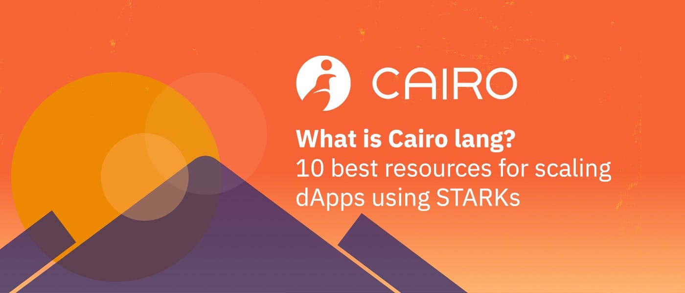 featured image - What is Cairo Lang? 10 Best Resources for Scaling dApps Using STARKs