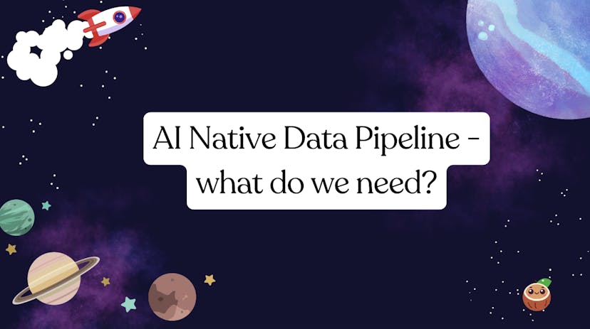 /ai-native-data-pipeline-what-do-we-need feature image