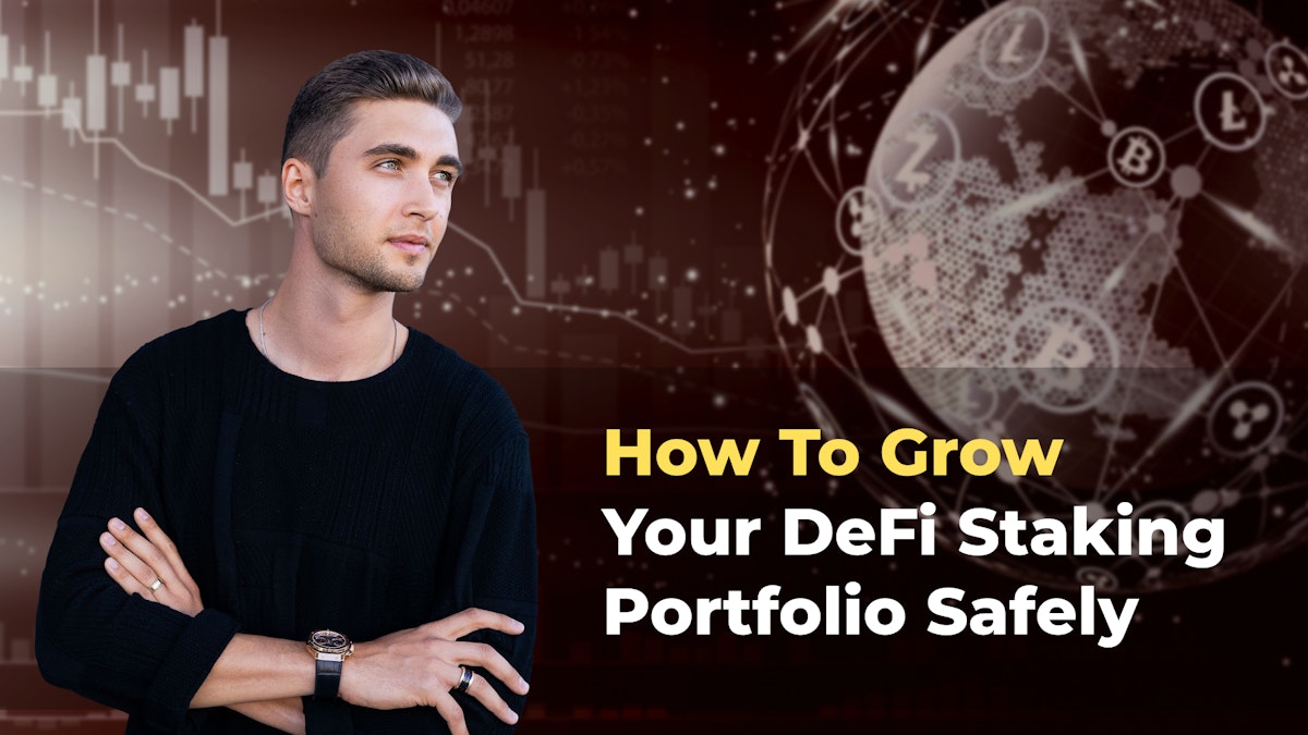 featured image - How To Grow Your DeFi Staking Portfolio Safely