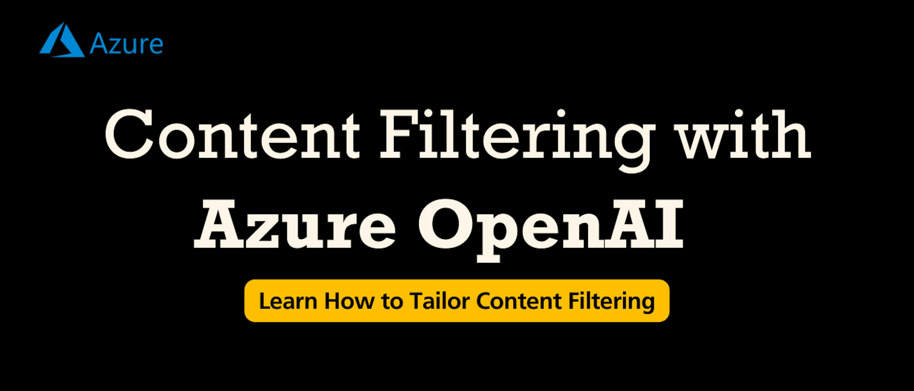 featured image - How to Tailor Content Filtering with Azure OpenAI Service in Azure OpenAI Studio