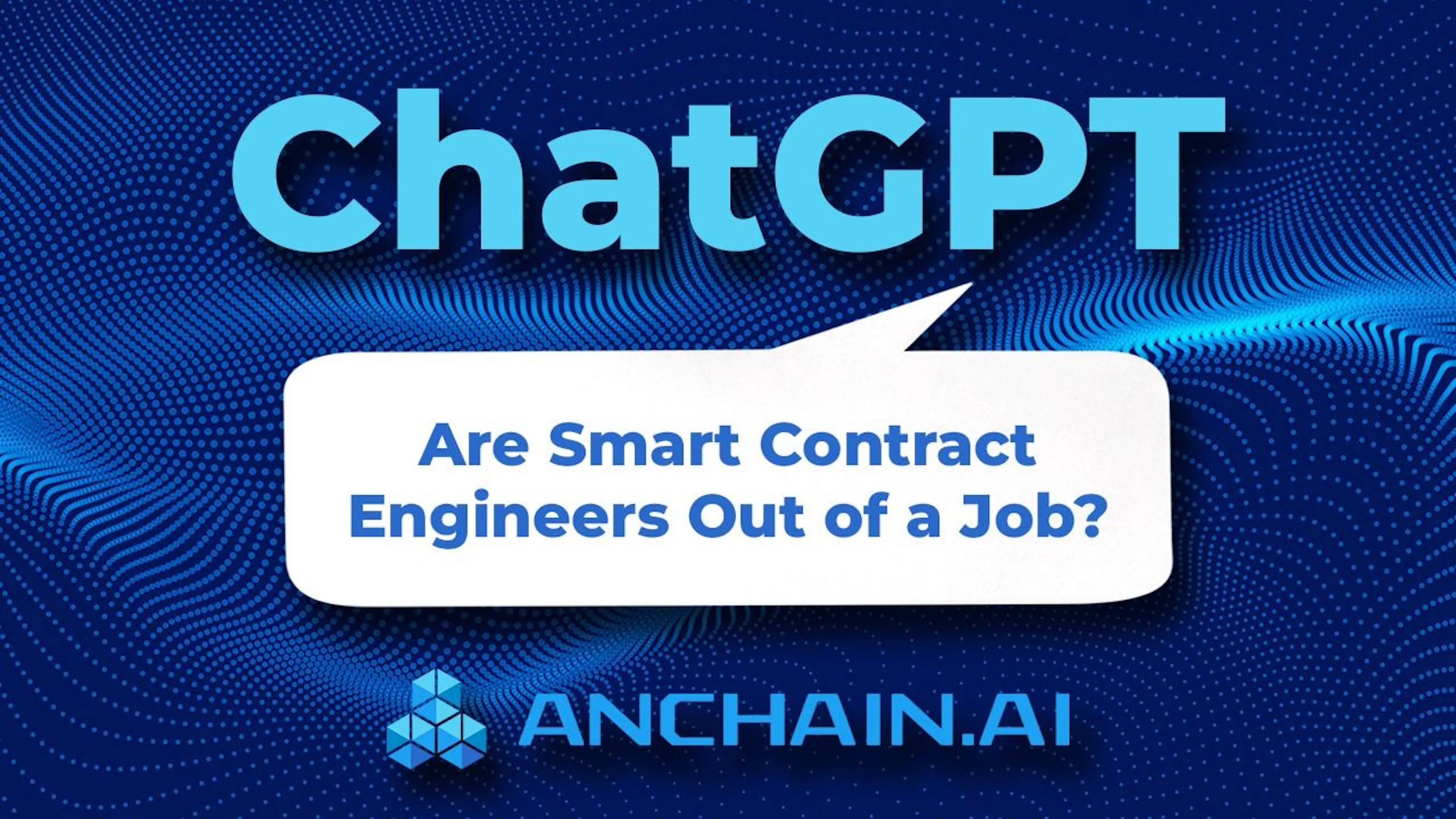 anchainai Images High Quality Grahic featured image - Will ChatGPT Put Smart Contract Engineers Out of a Job?