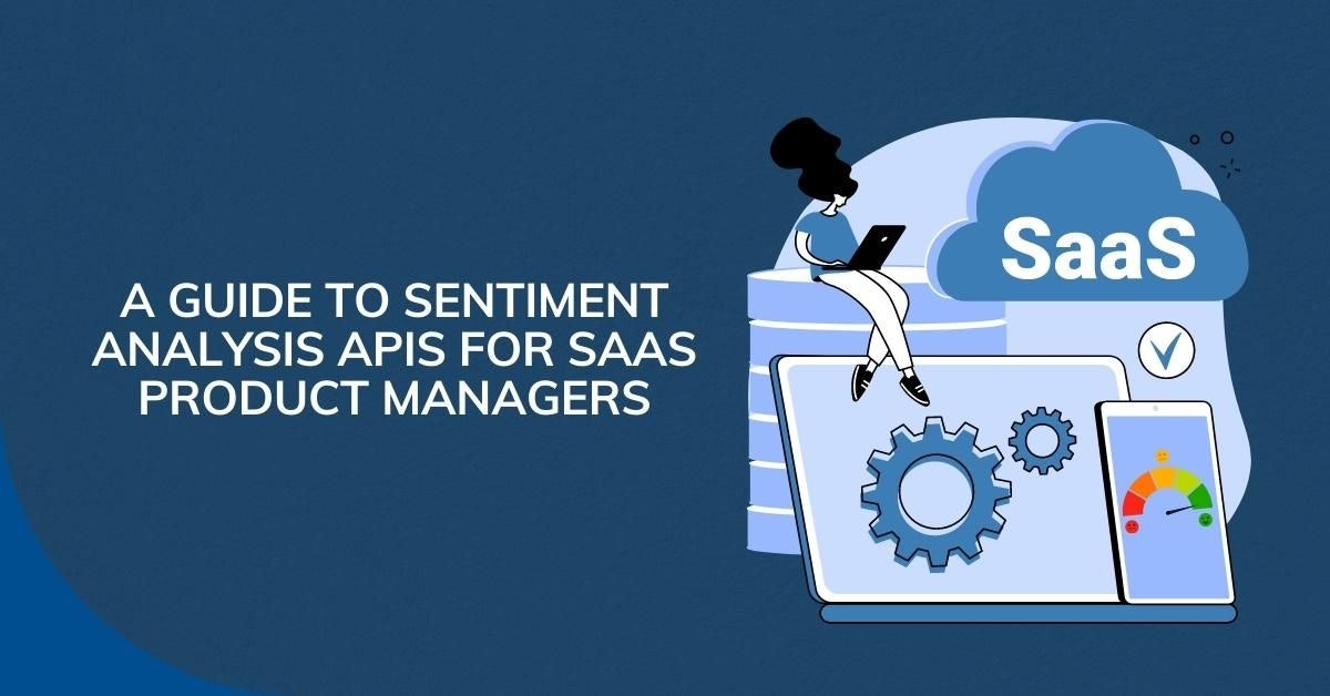 featured image - A Guide to Sentiment Analysis APIs for SaaS Product Managers