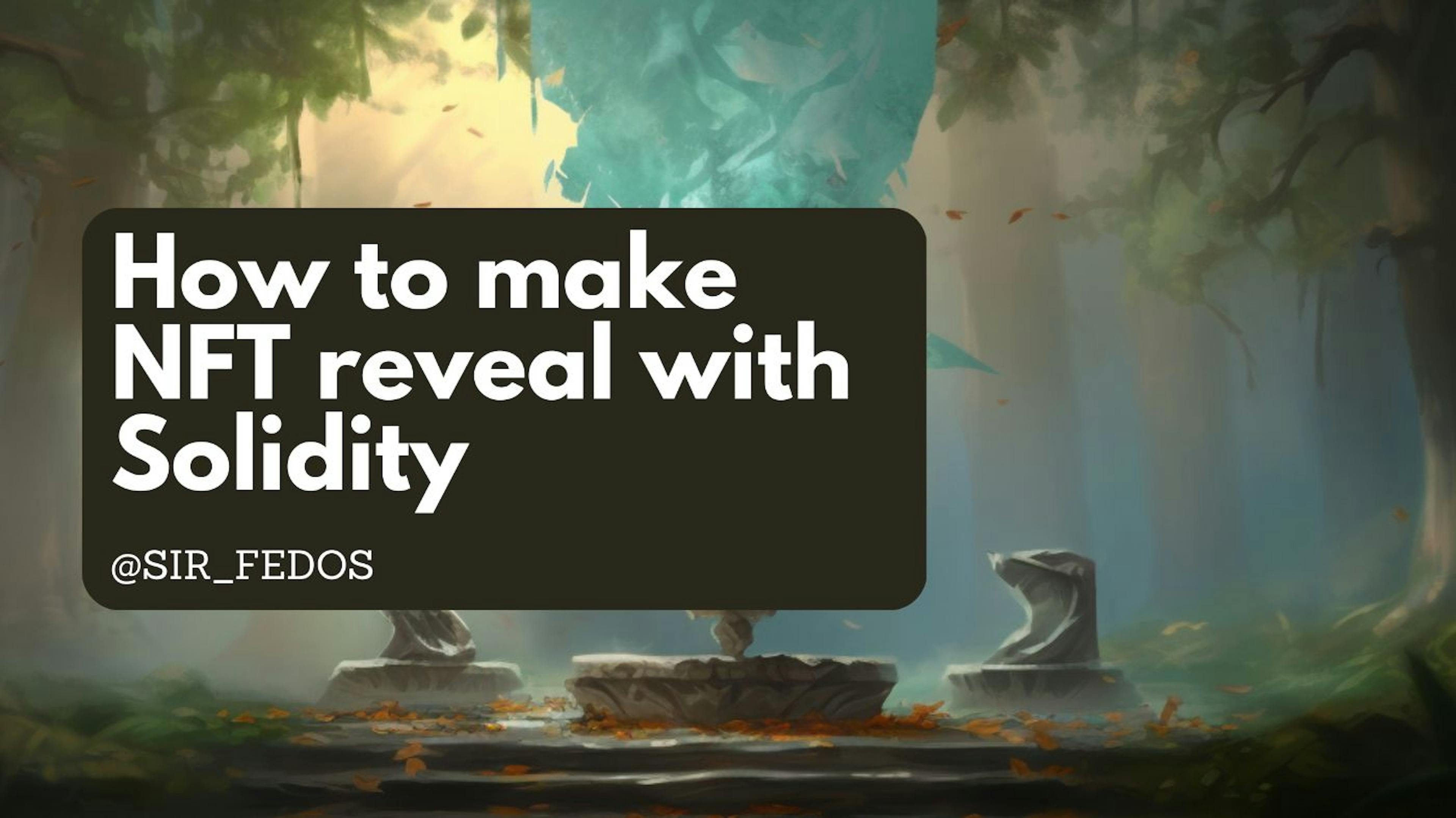 featured image - How to Create an NFT Reveal With Solidity