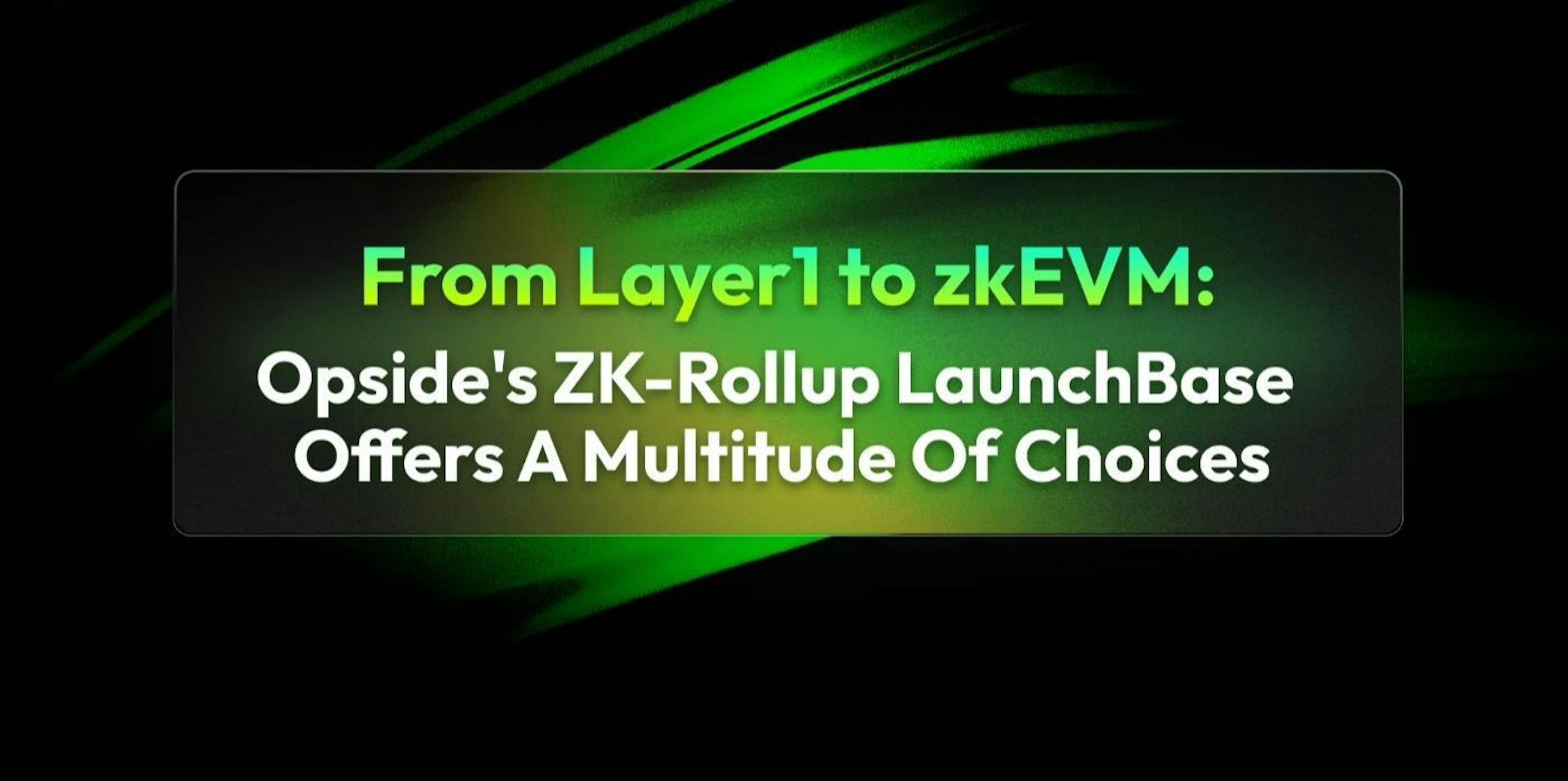 featured image - 从 Layer1 到 zkEVM：Opside 的 ZK-Rollup LaunchBase 提供多种选择