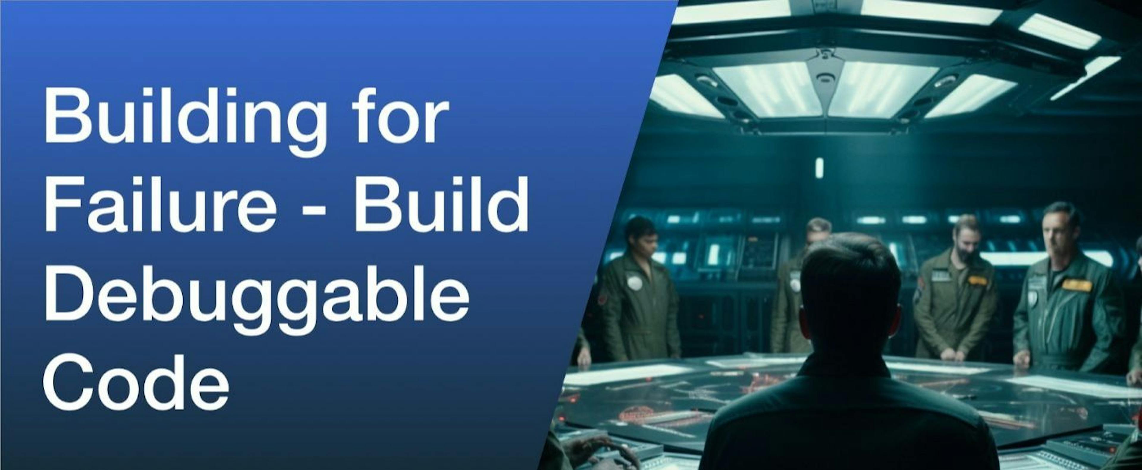 featured image - How to Build for Failure - Best Practices for Easy Production Debugging