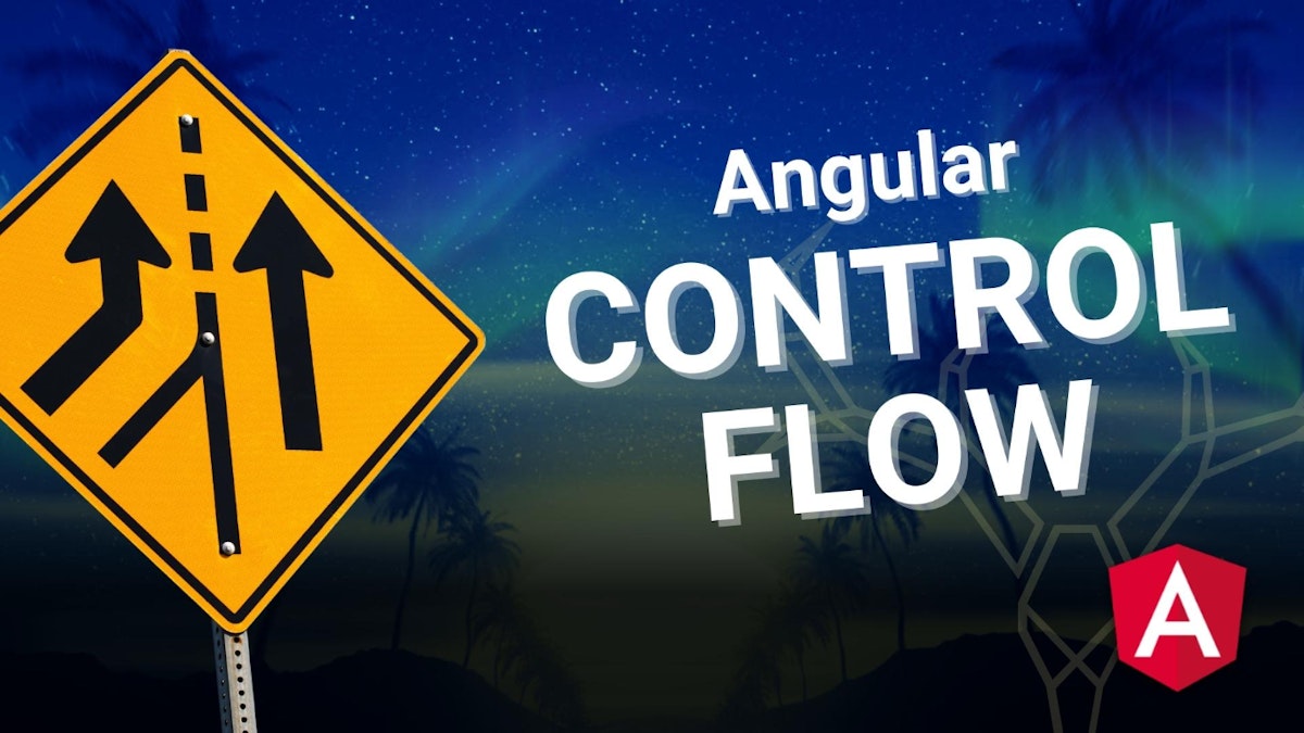featured image - A Beginner-Friendly Guide On How to Use Angular's New Control Flow Syntax