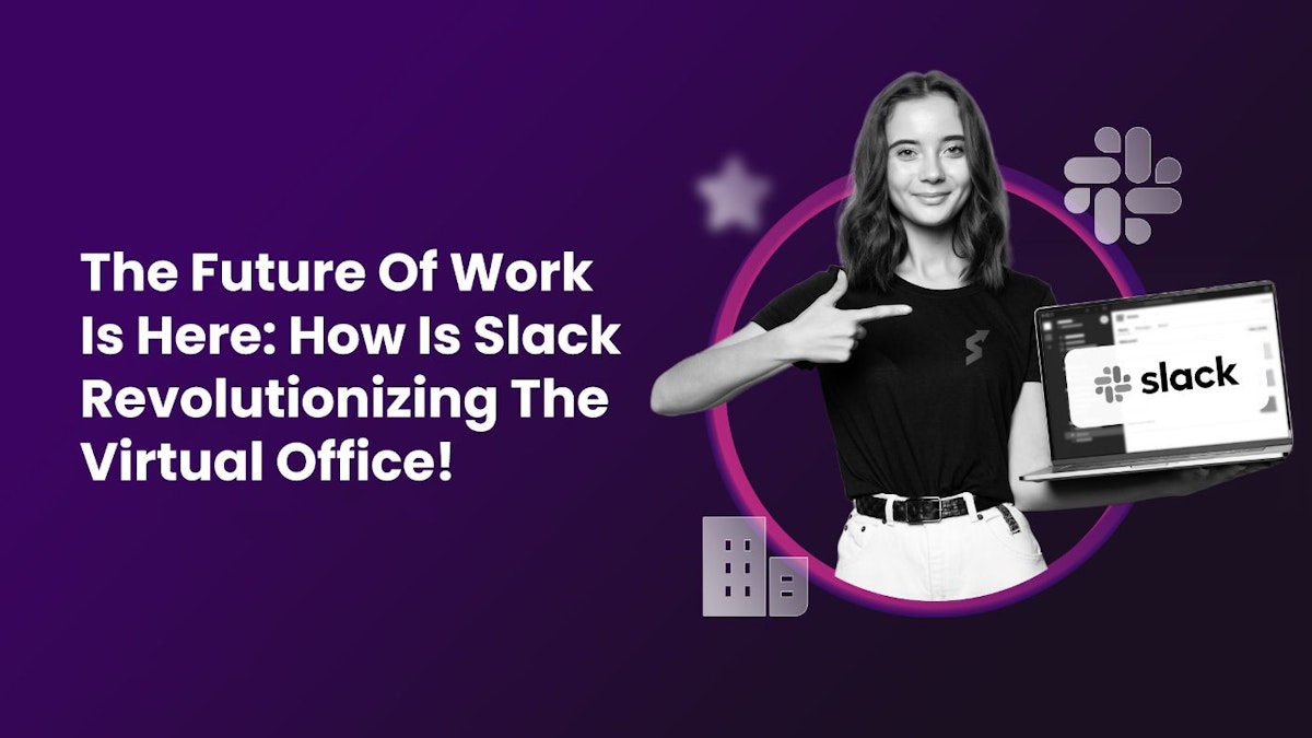 featured image - The Future Of Work Is Here: How Slack Is Revolutionizing the Virtual Office!