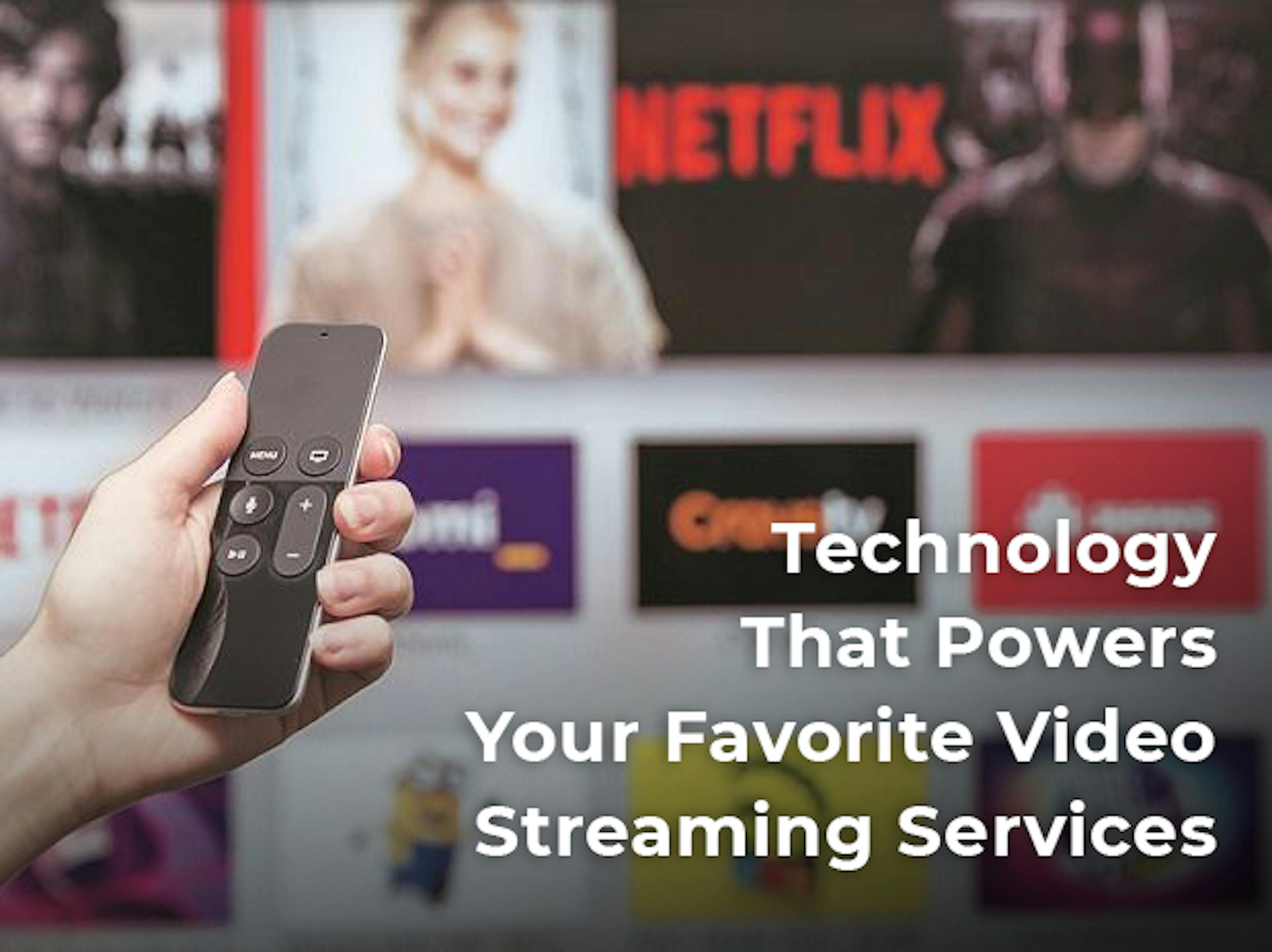 The Technology That Powers Your Favorite Video Streaming Services
