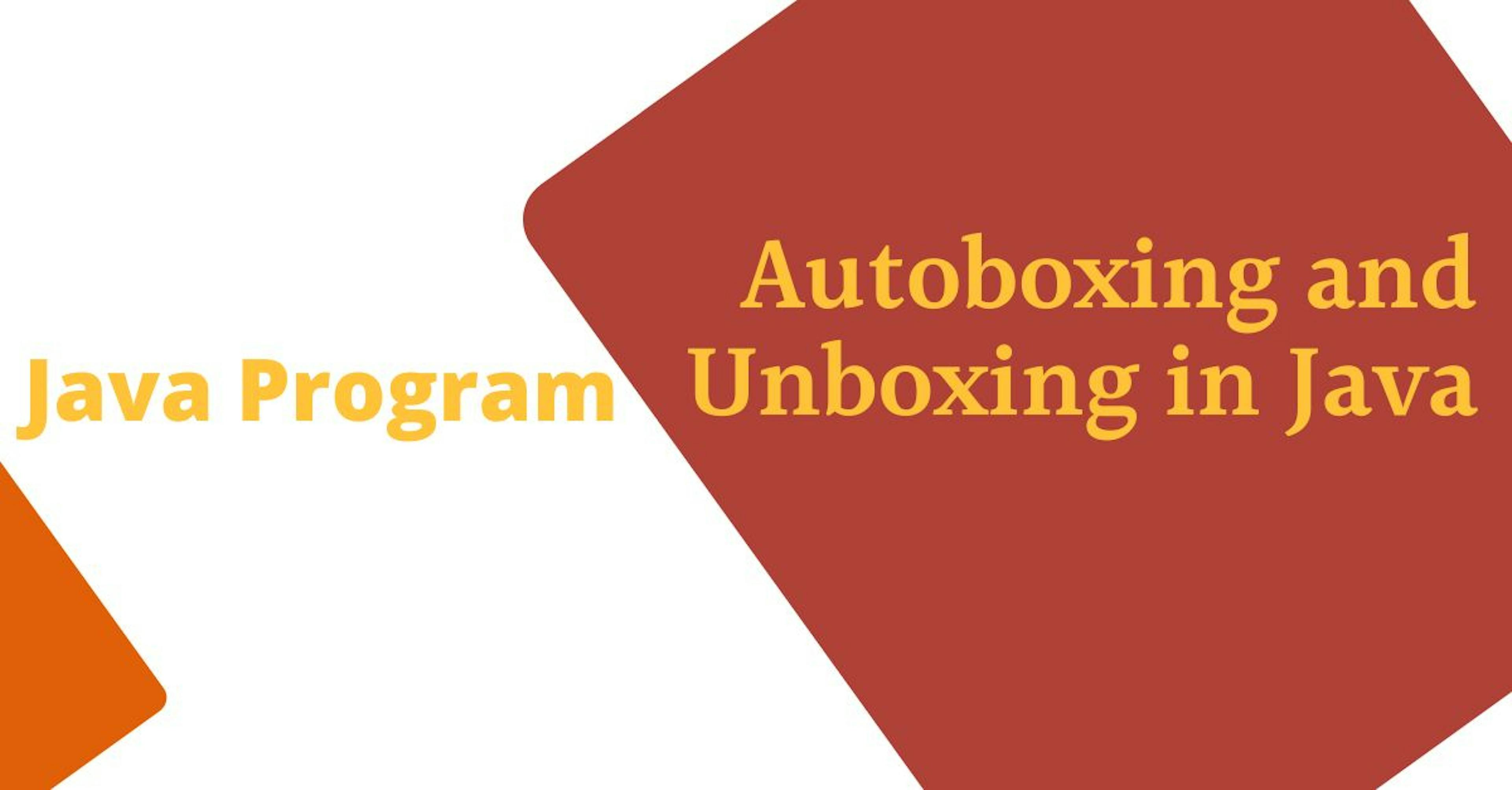 Autoboxing and Unboxing in Java | HackerNoon