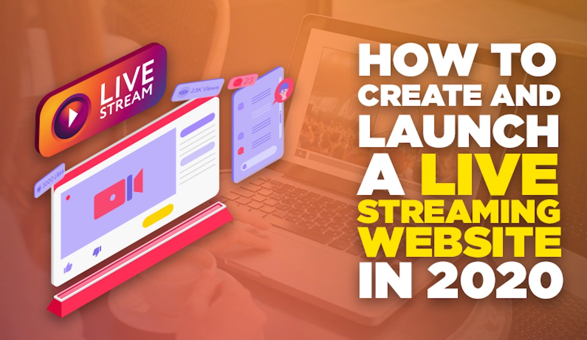 featured image - How To Create and Launch a Live Streaming Website in 2020