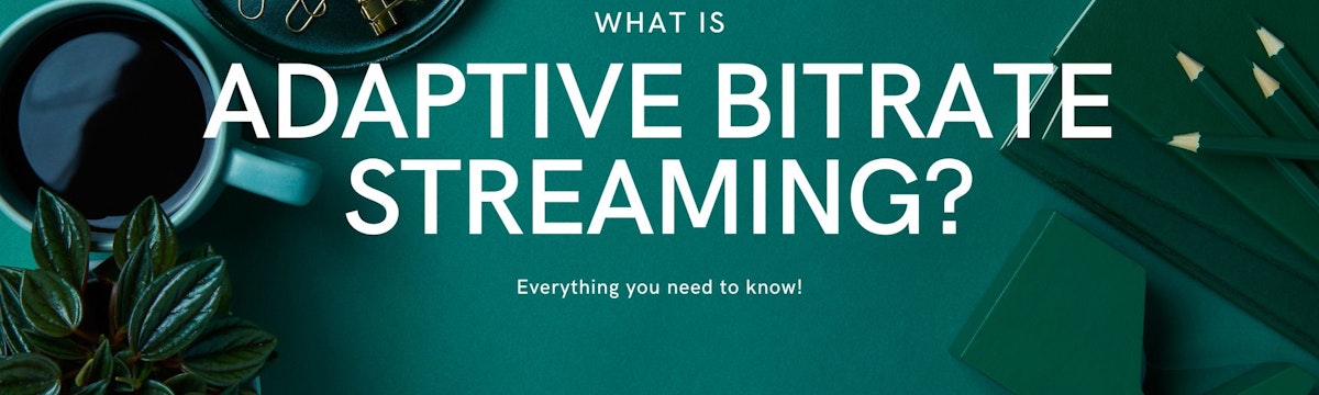 featured image - What is Adaptive Bitrate Streaming? A Brief Intro to ABR