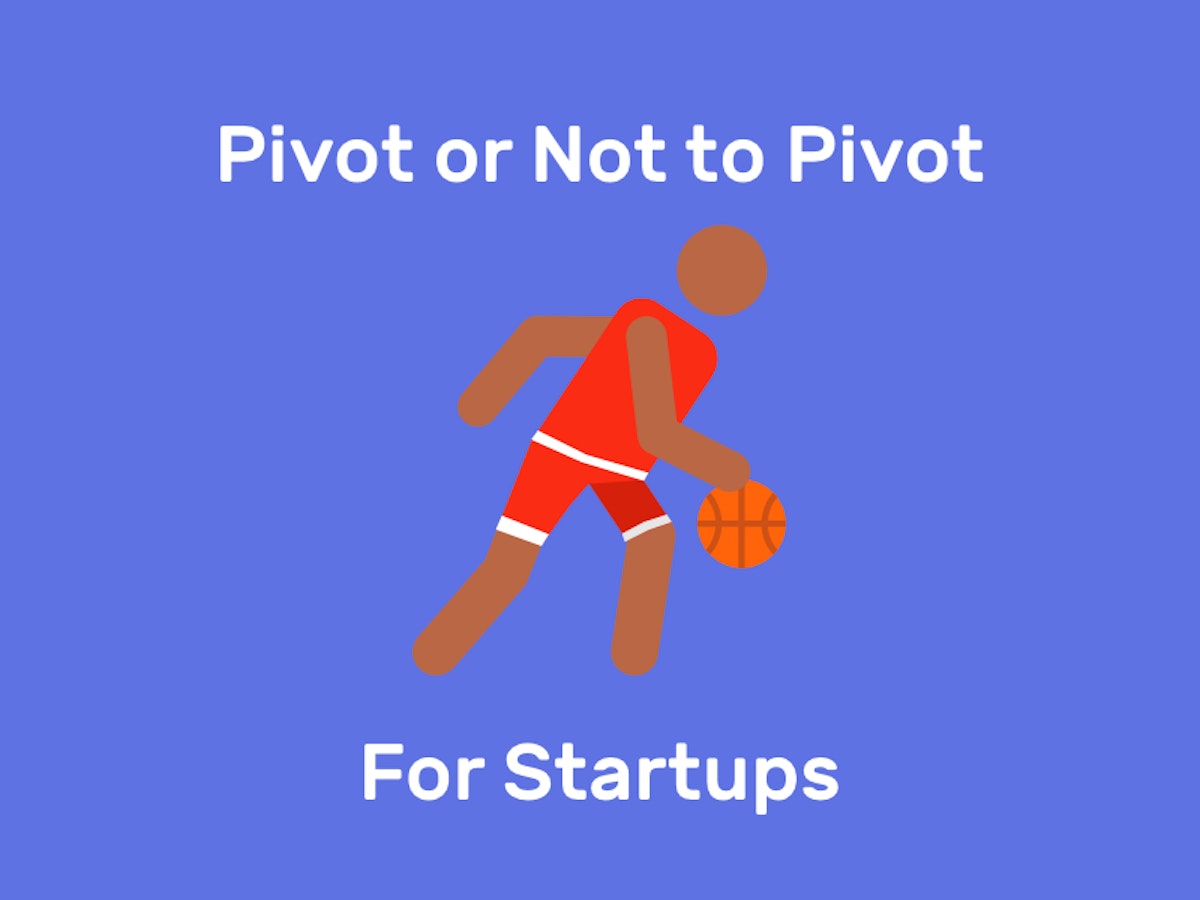 featured image - Startup Founder's Thoughts: Should I Stay or Should I Pivot