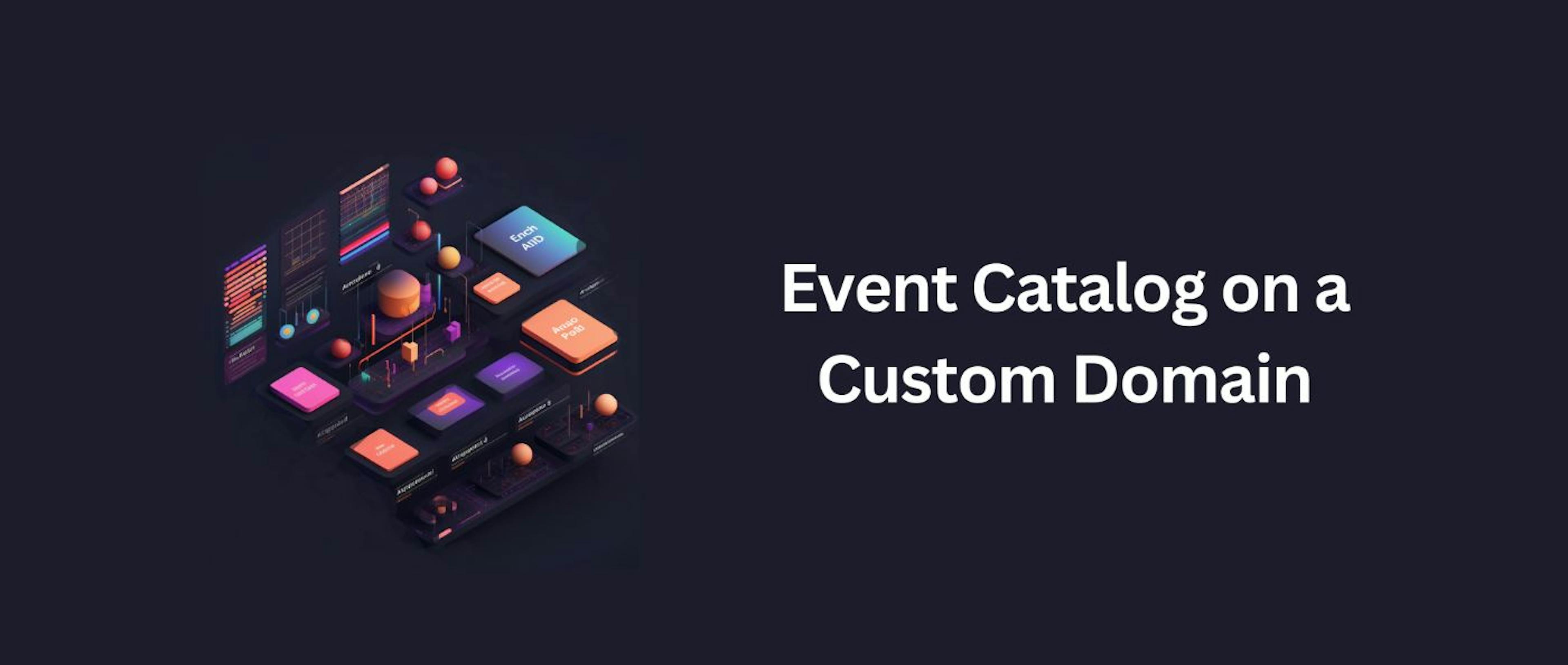 Event Catalog on a Custom Domain A Quick Guide HackerNoon