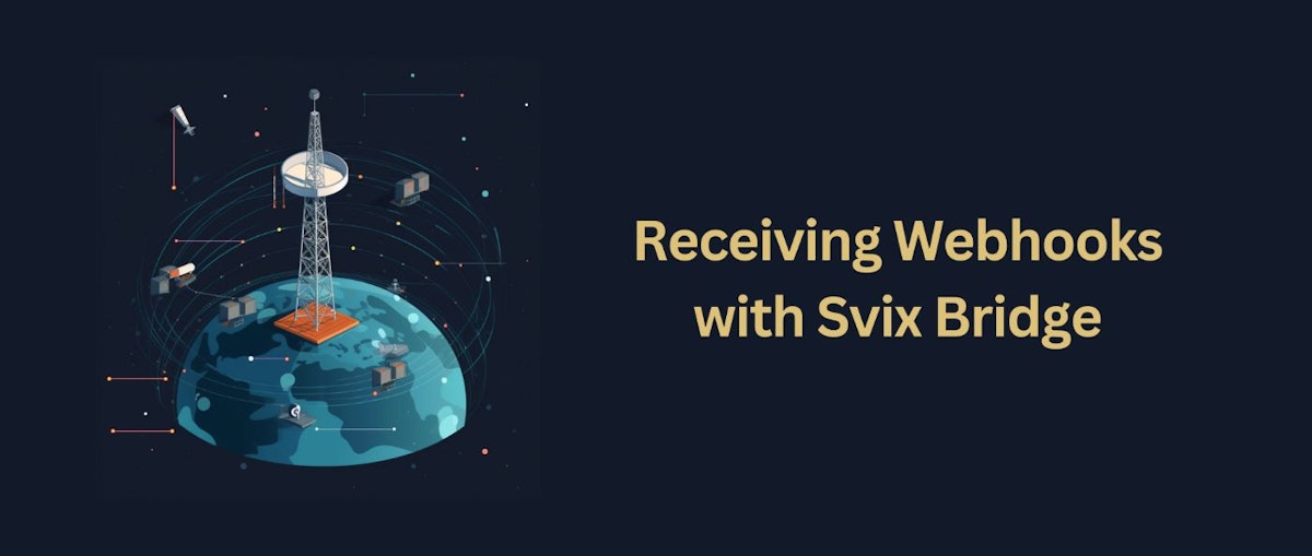 featured image - How to Receive Webhooks With Svix Bridge