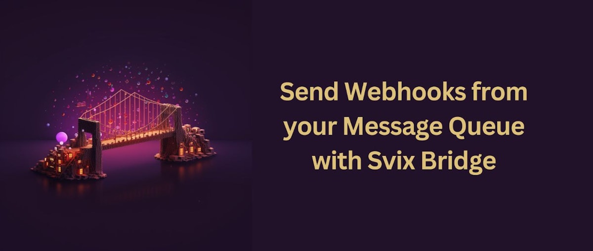 featured image - How to Send Webhooks From Your Message Queue With Svix Bridge: A Beginner's Guide