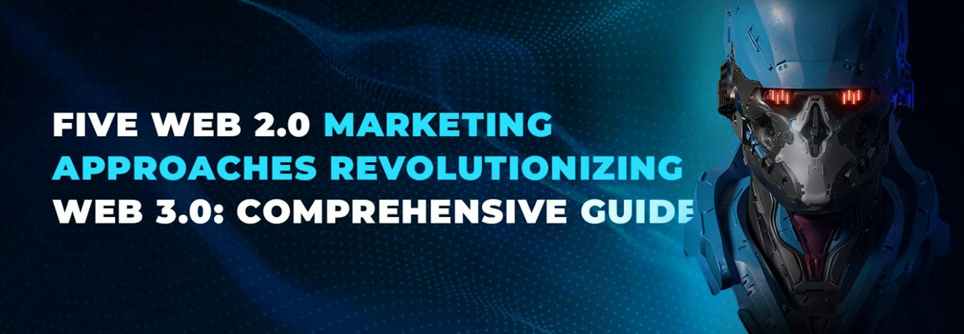 featured image - Five Web 2.0 Marketing Approaches Revolutionizing Web 3.0: A Comprehensive Guide