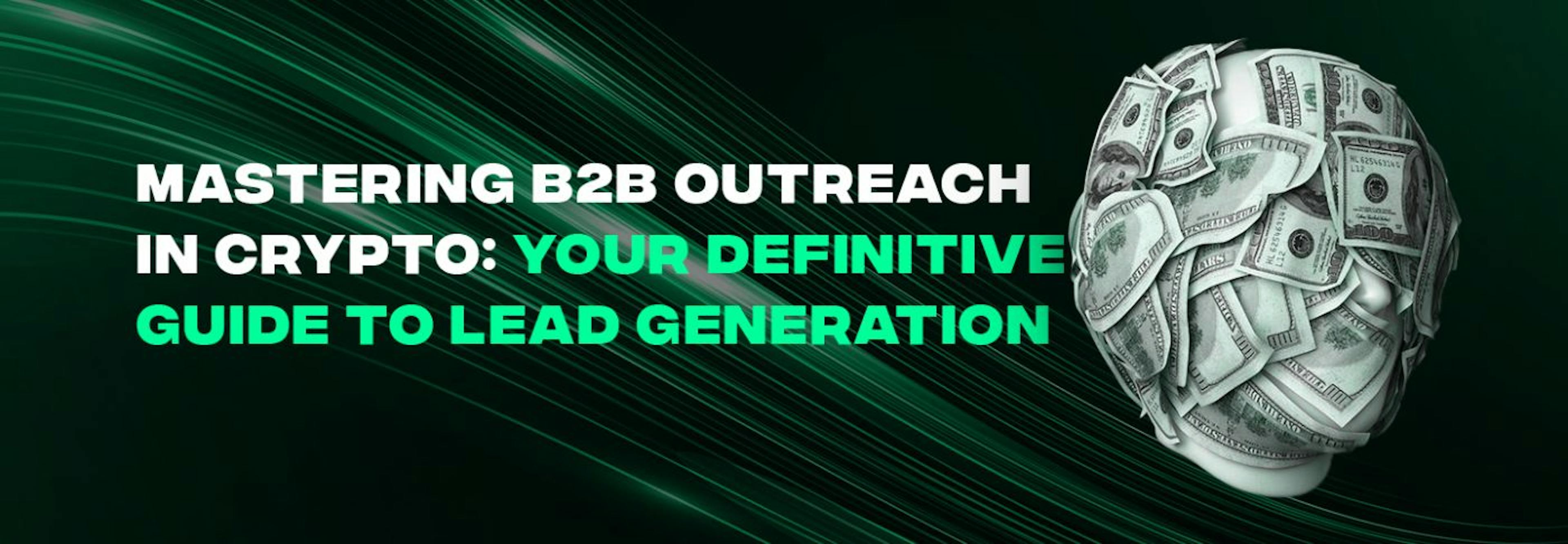 featured image - Mastering B2B Outreach in Crypto: Your Definitive Guide to Lead Generation