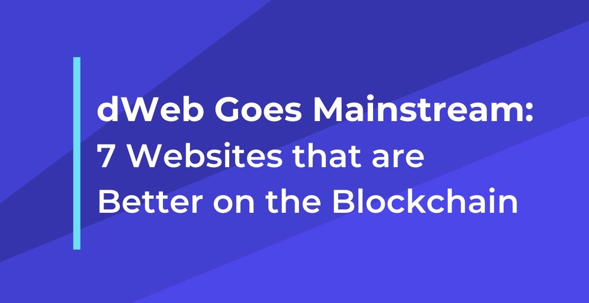 featured image - dWeb Goes Mainstream: 7 Websites that are Better on the Blockchain