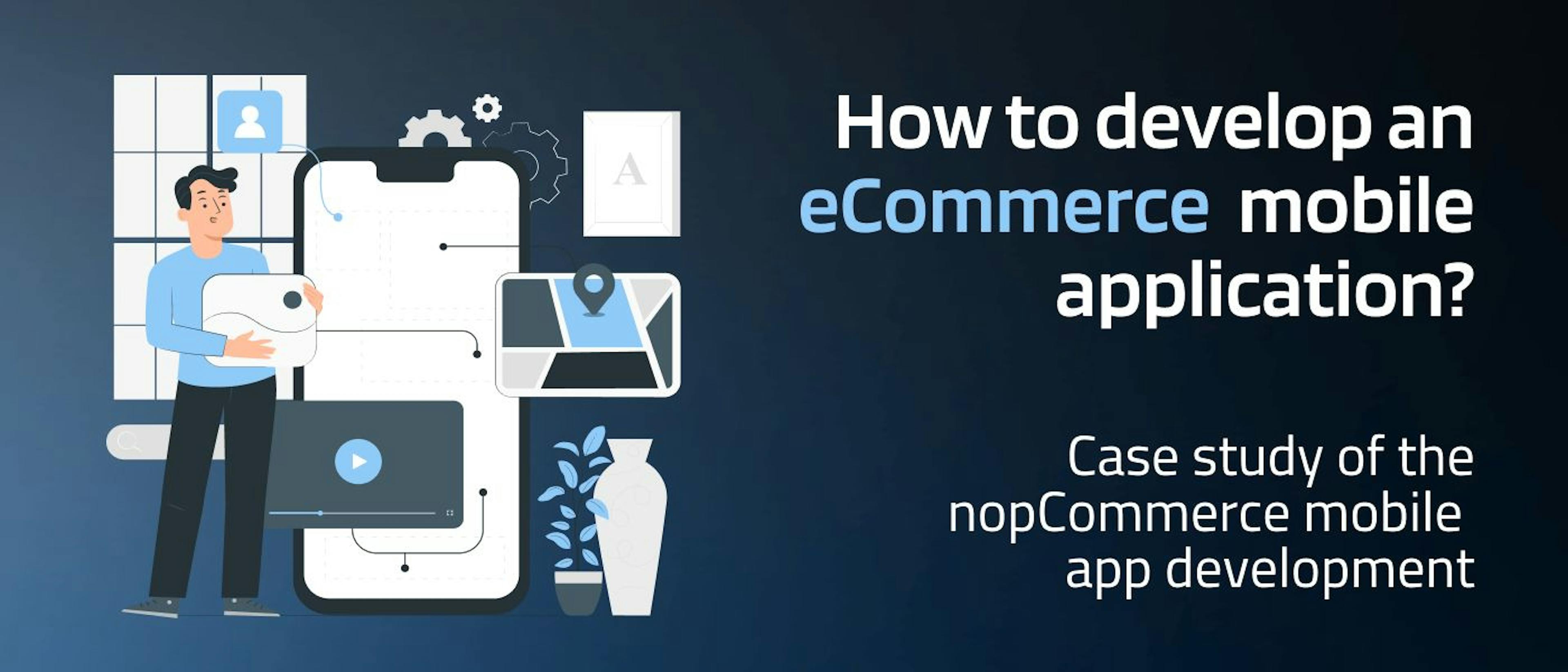 featured image - How to Develop an eCommerce Mobile App for Your nopCommerce Website