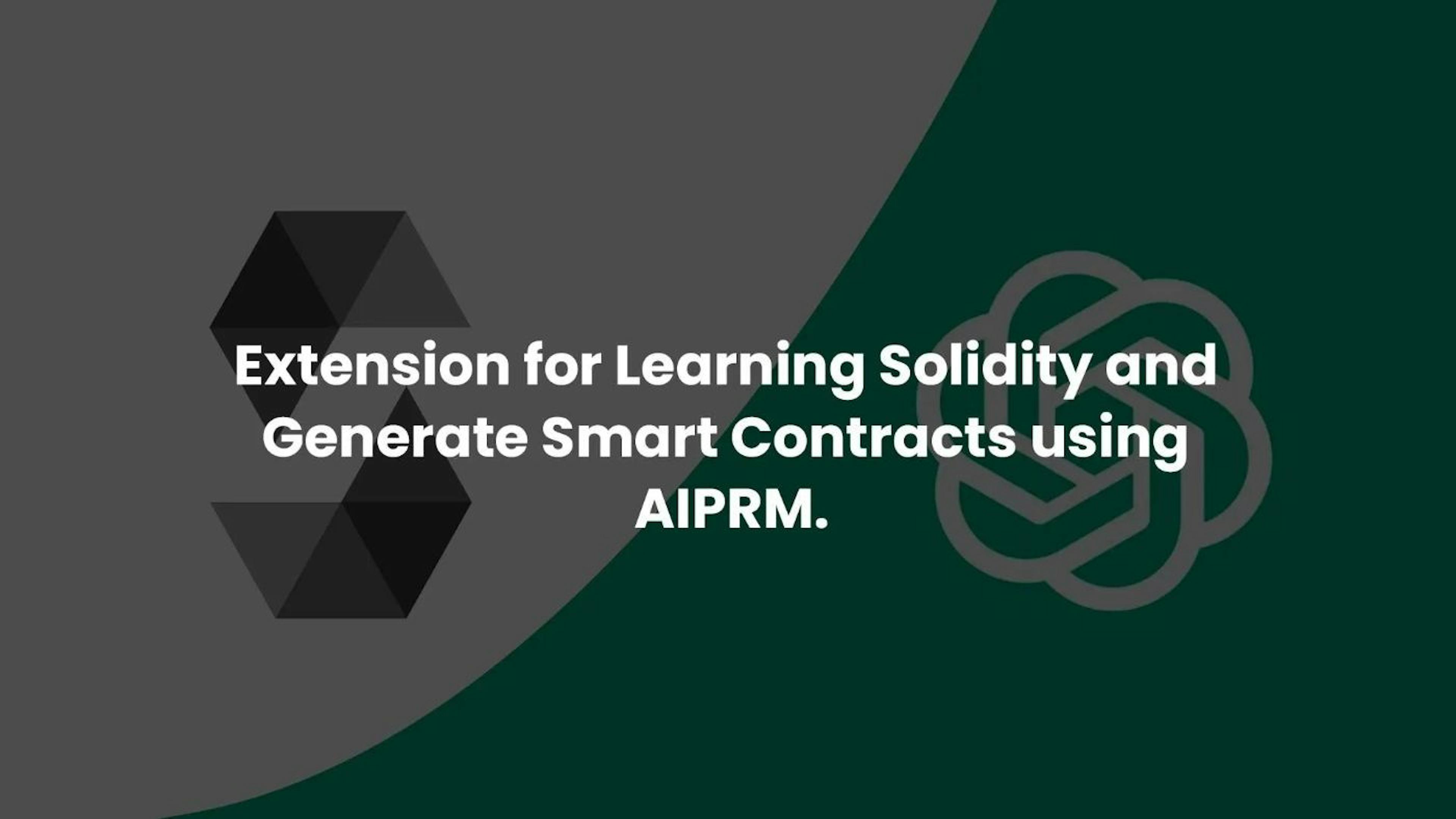 featured image - ChatGPT x Solidity x AIPRM: A Powerful Extension for Learning Solidity and Generate Smart Contracts