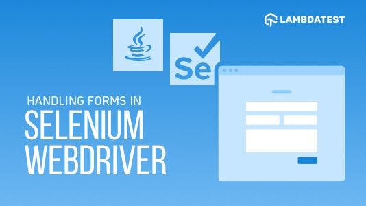 featured image - How to Handle Forms in Selenium With Java