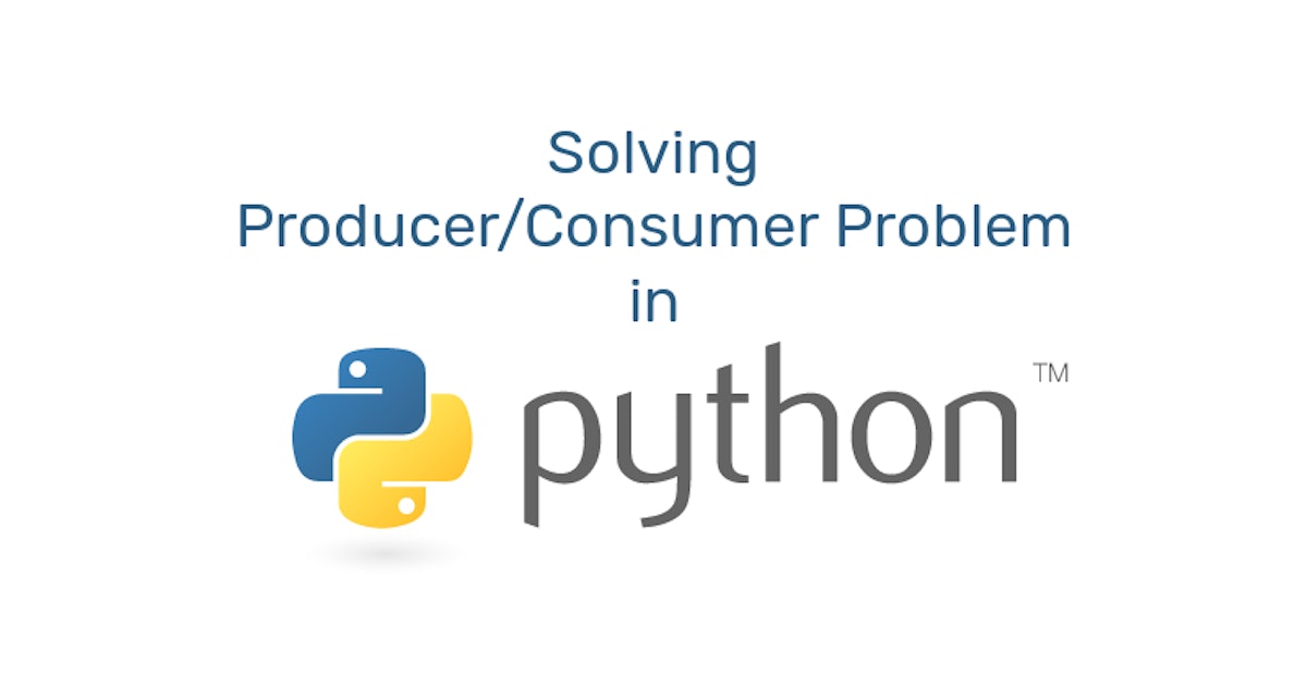 featured image - Solving Producer/Consumer Problem of Concurrent Programming in Python