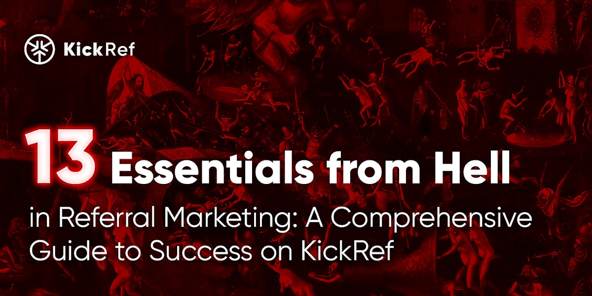 featured image - 13 Essentials from 🔥Hell🔥 of Referral Marketing: A Comprehensive Guide to KickRef Success