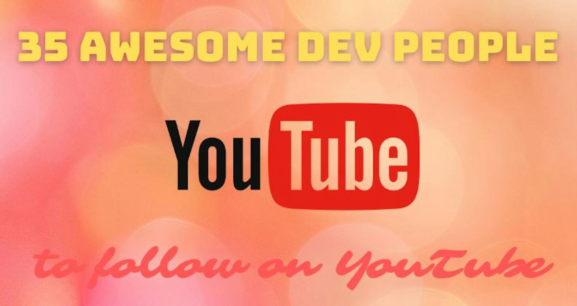 featured image - 35 of the Best Dev Channels and Content Creators on Youtube
