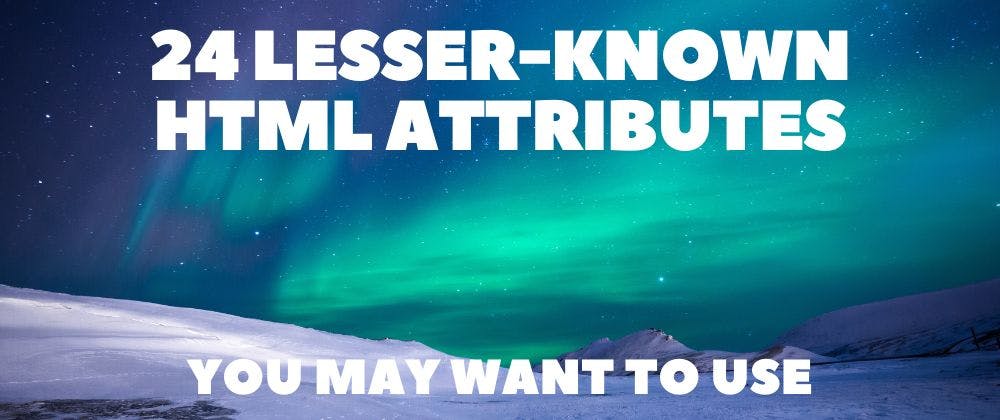 featured image - 24 HTML Attributes You Want to Use ✨📚