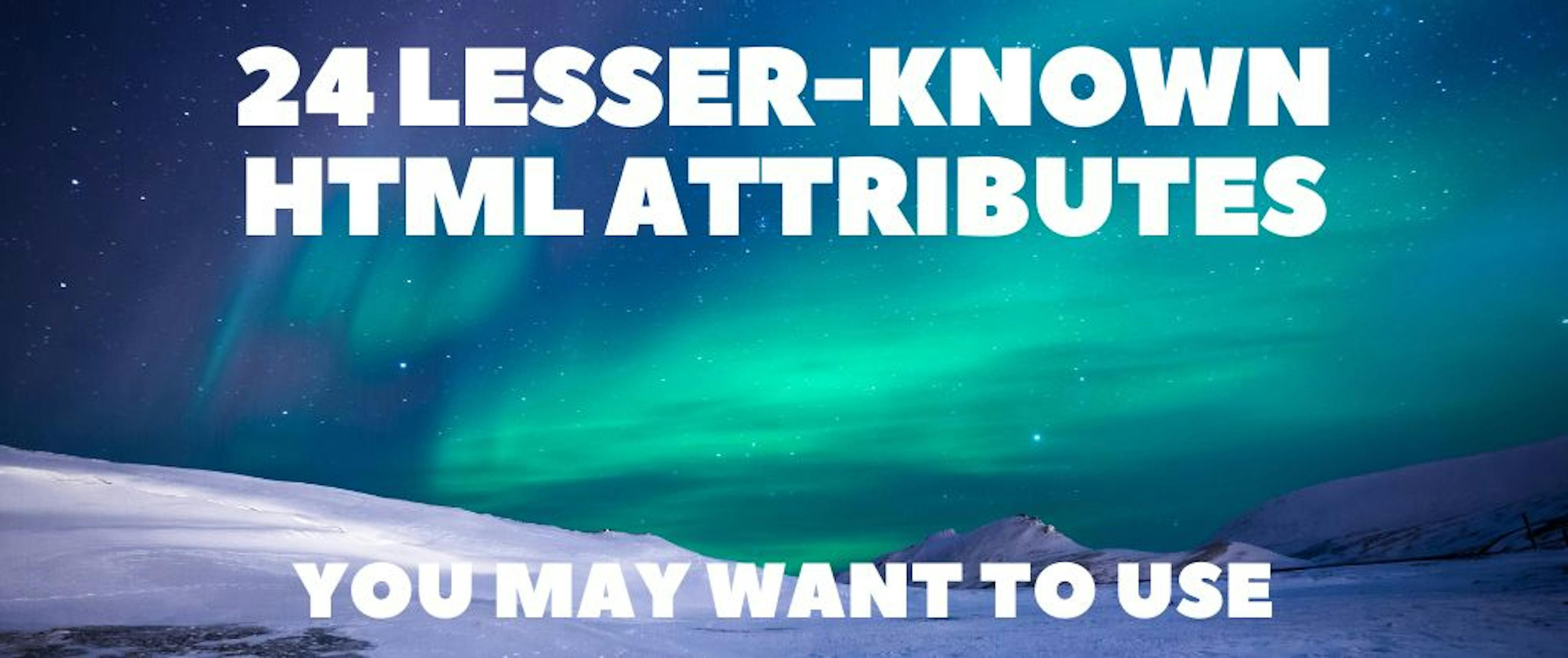 24 HTML Attributes You Want to Use ✨📚