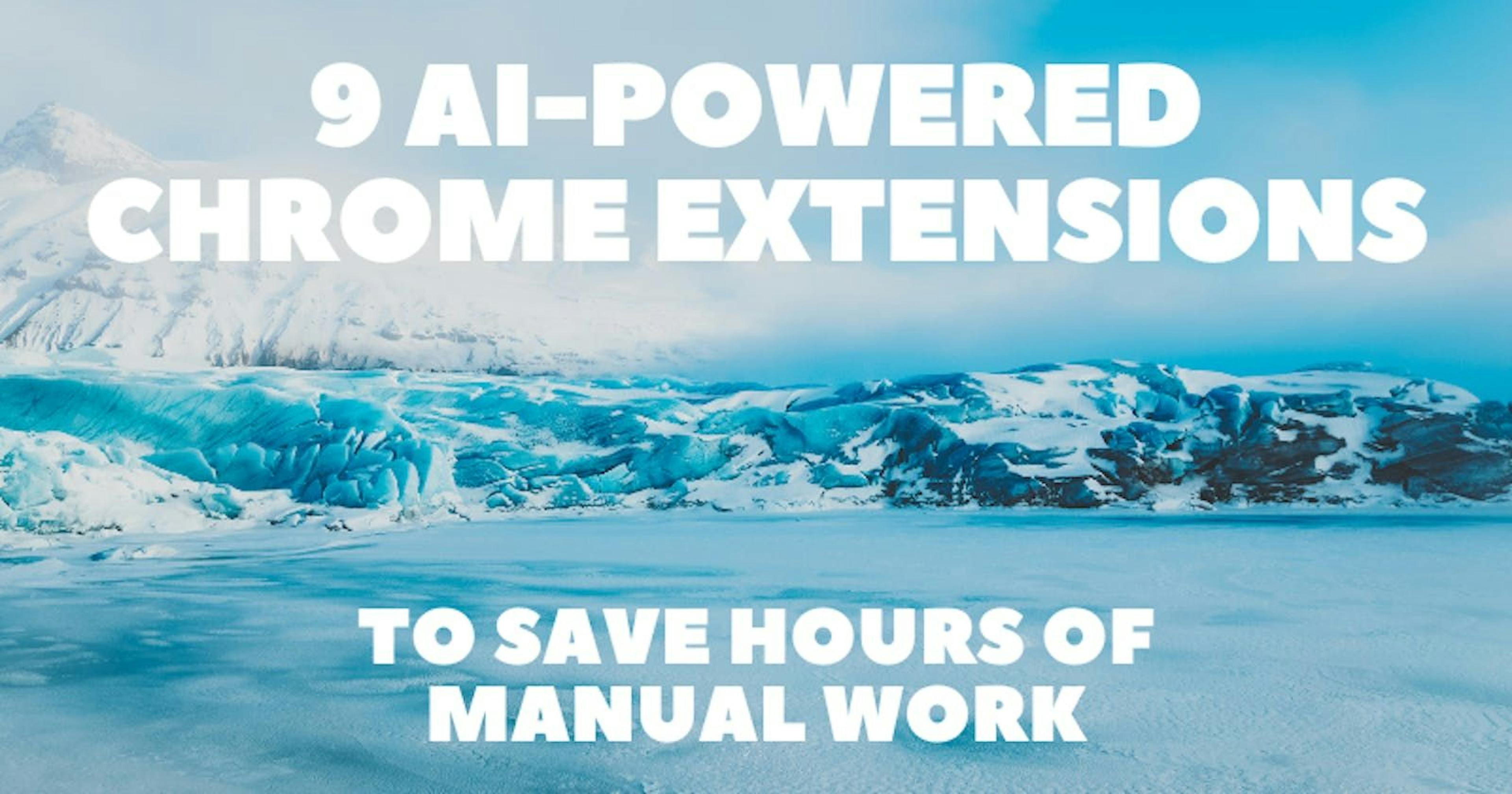 featured image - How to Save Hours of Manual Work: 9 AI-Powered Chrome Extensions