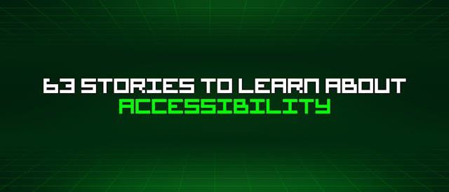 /63-stories-to-learn-about-accessibility feature image