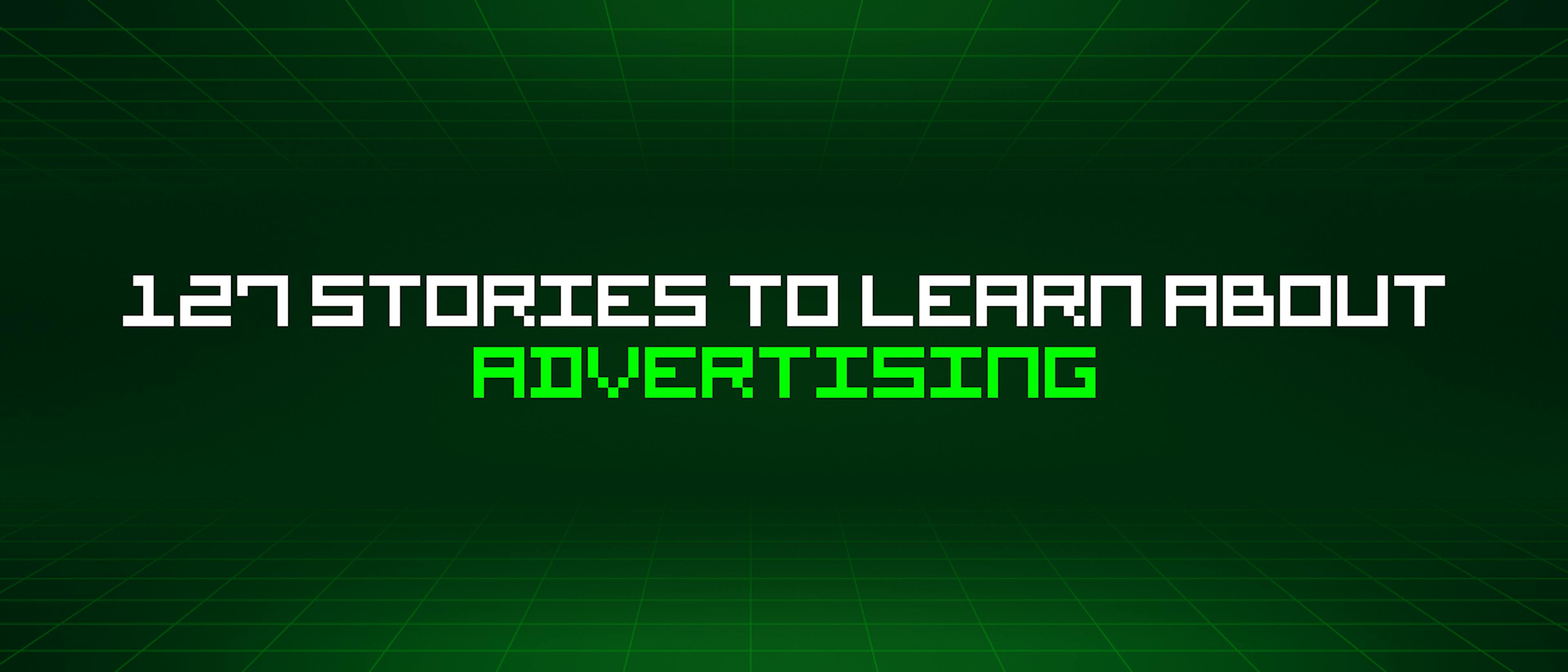 featured image - 127 Stories To Learn About Advertising