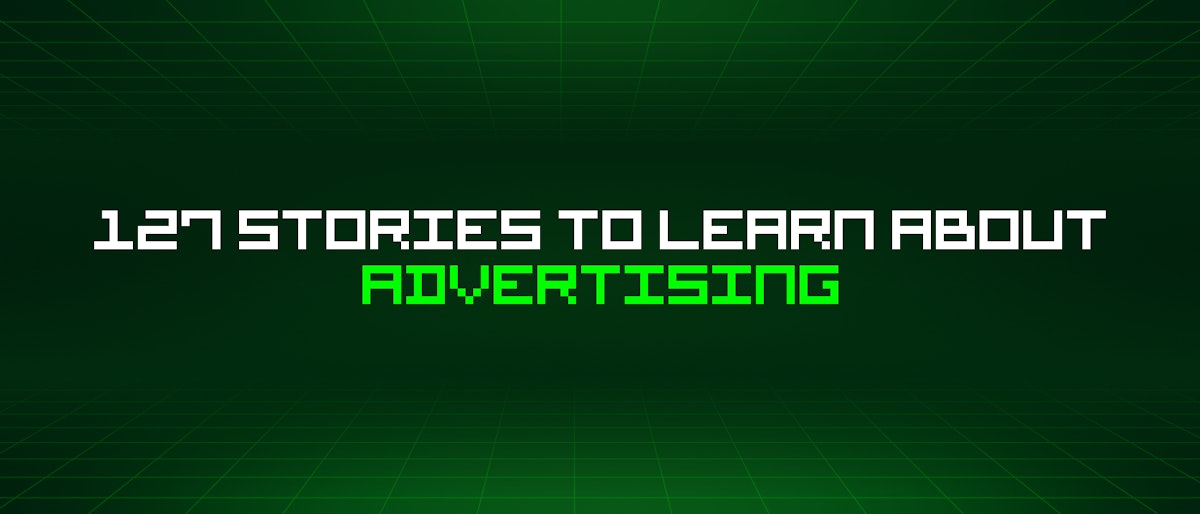 featured image - 127 Stories To Learn About Advertising