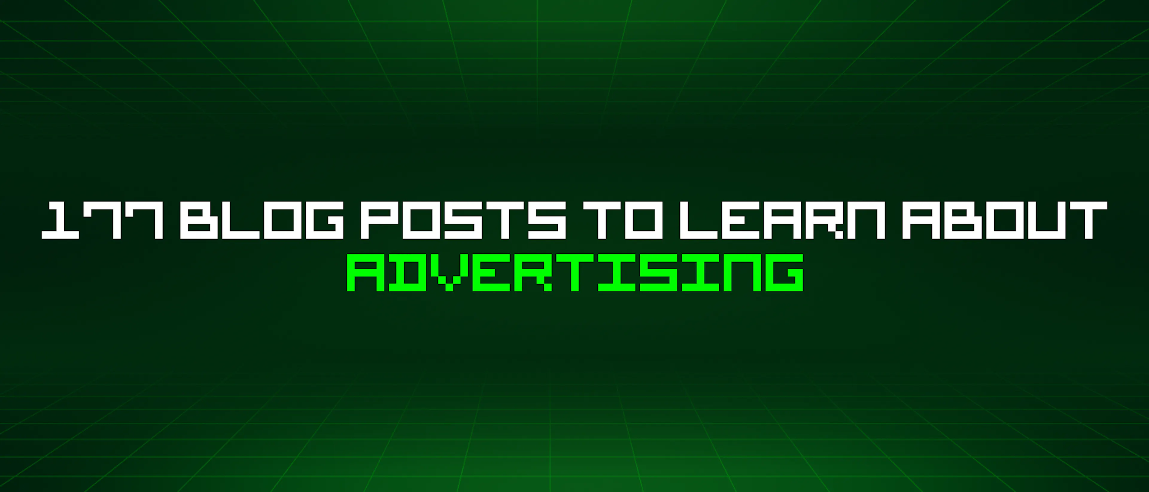 featured image - 177 Blog Posts To Learn About Advertising